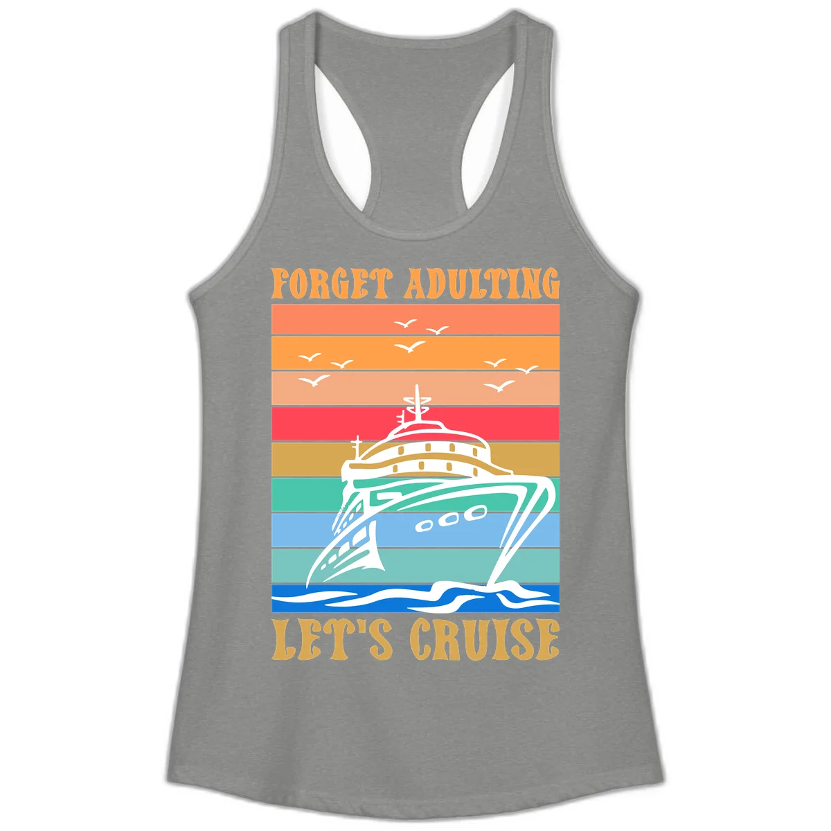 Forget Adulting Let's Cruise Ladies Tank in Heather Grey