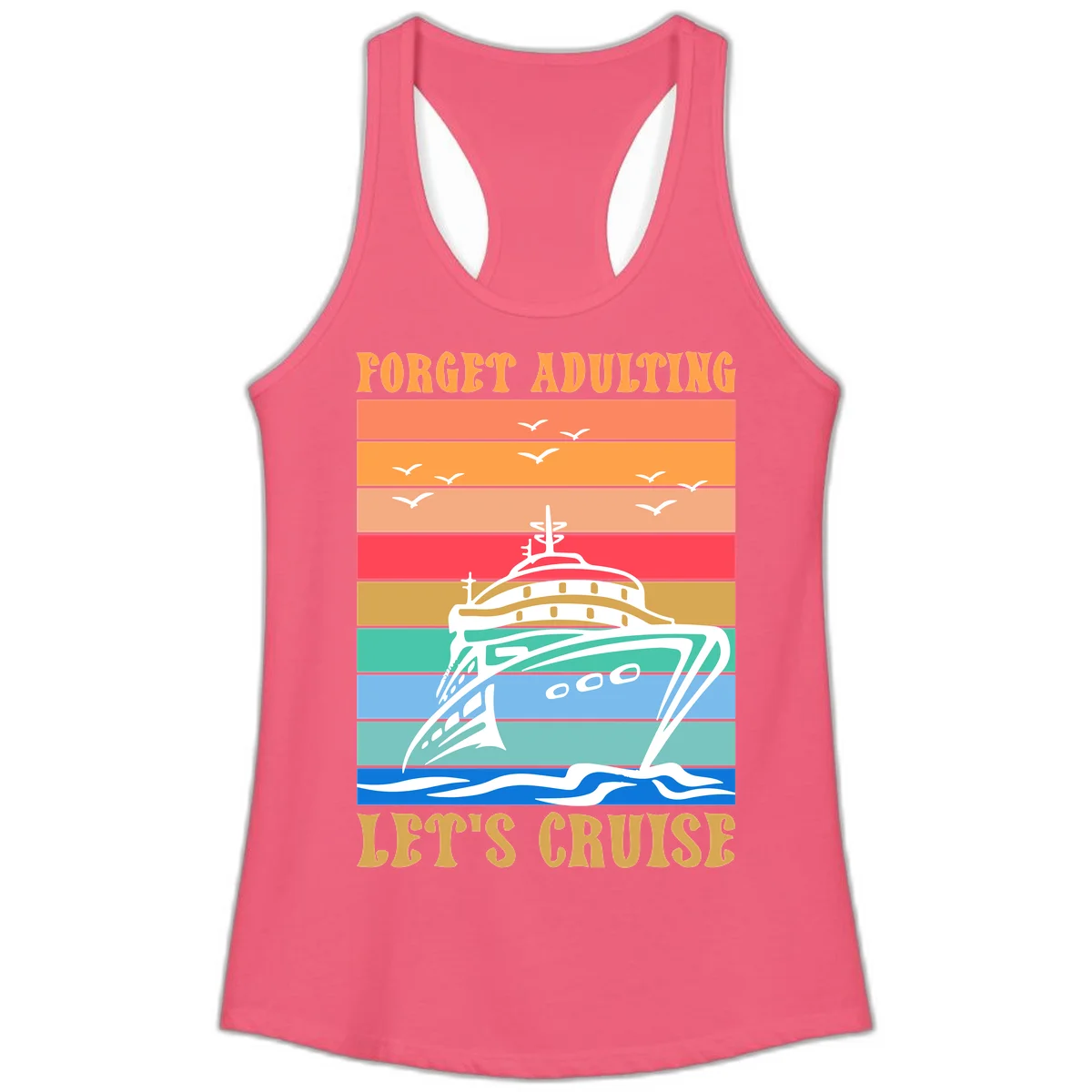 Forget Adulting Let's Cruise Ladies Tank in Hot Pink
