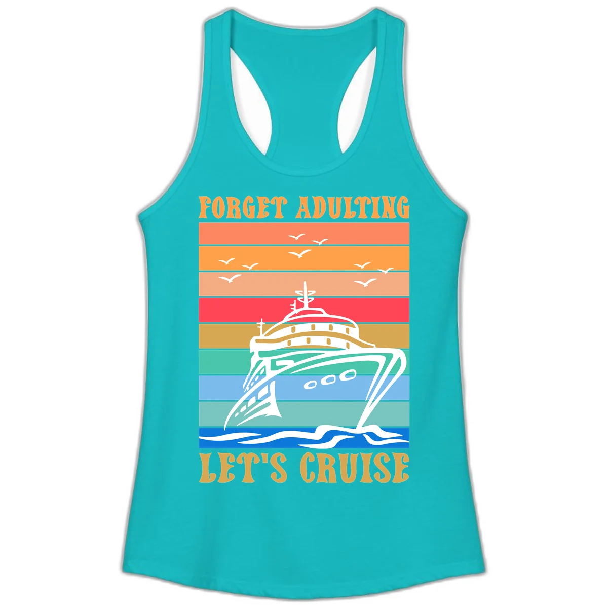 Forget Adulting Let's Cruise Ladies Tank in Tahiti Blue