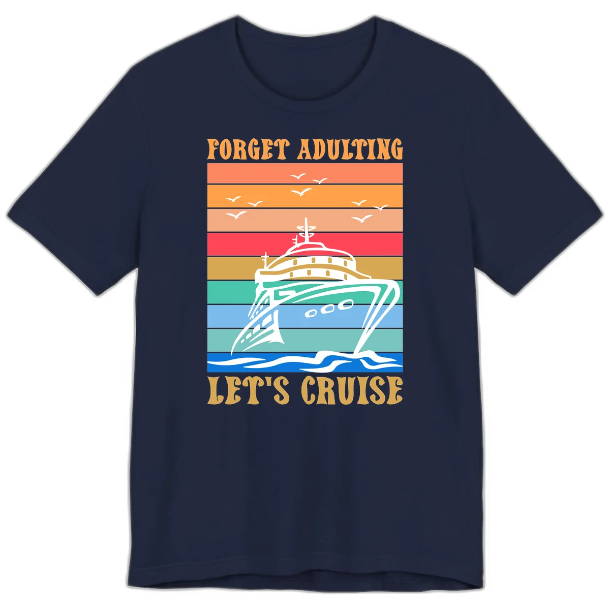 Forget Adulting Let's Cruise Premium T-Shirt in Navy