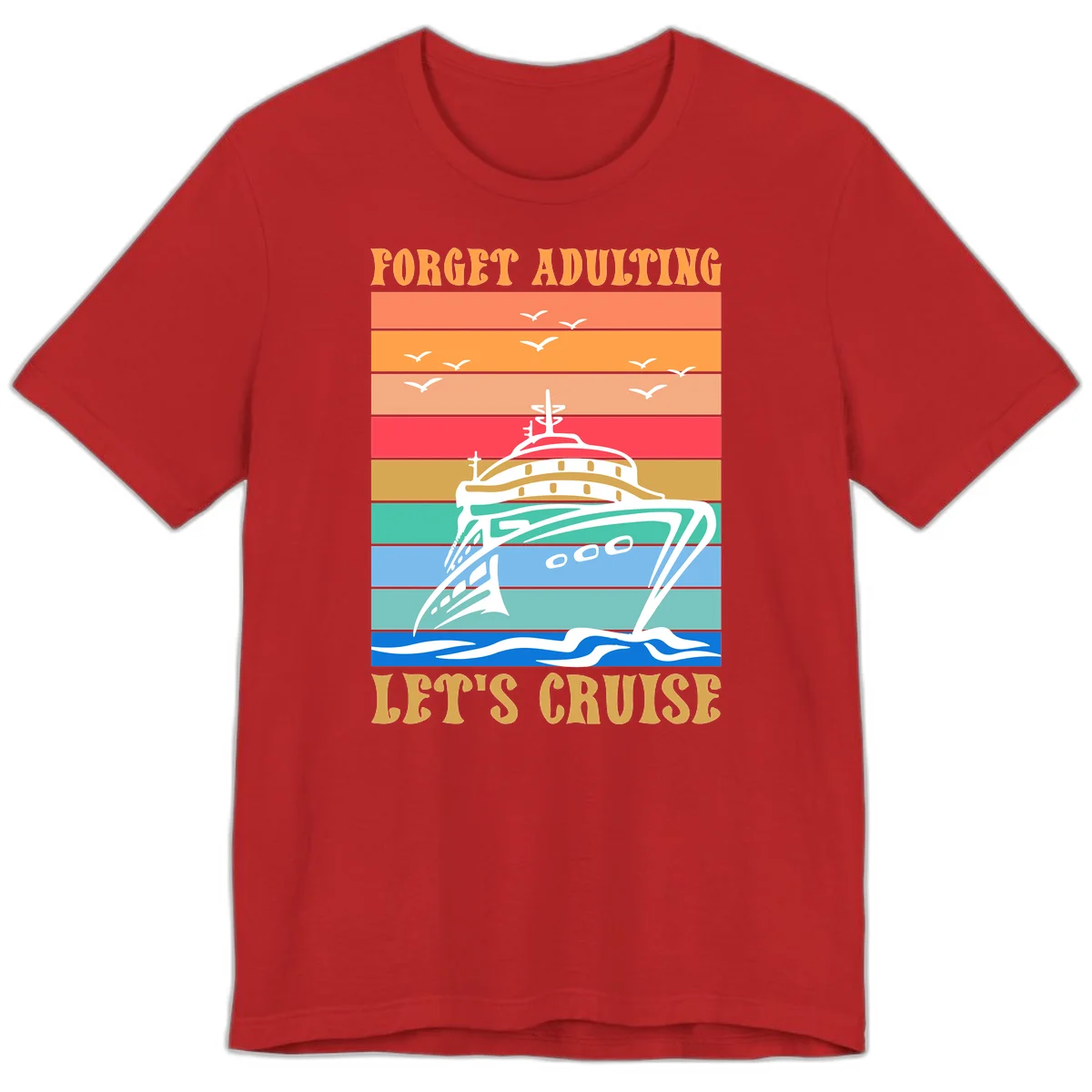 Forget Adulting Let's Cruise Premium T-Shirt in Red