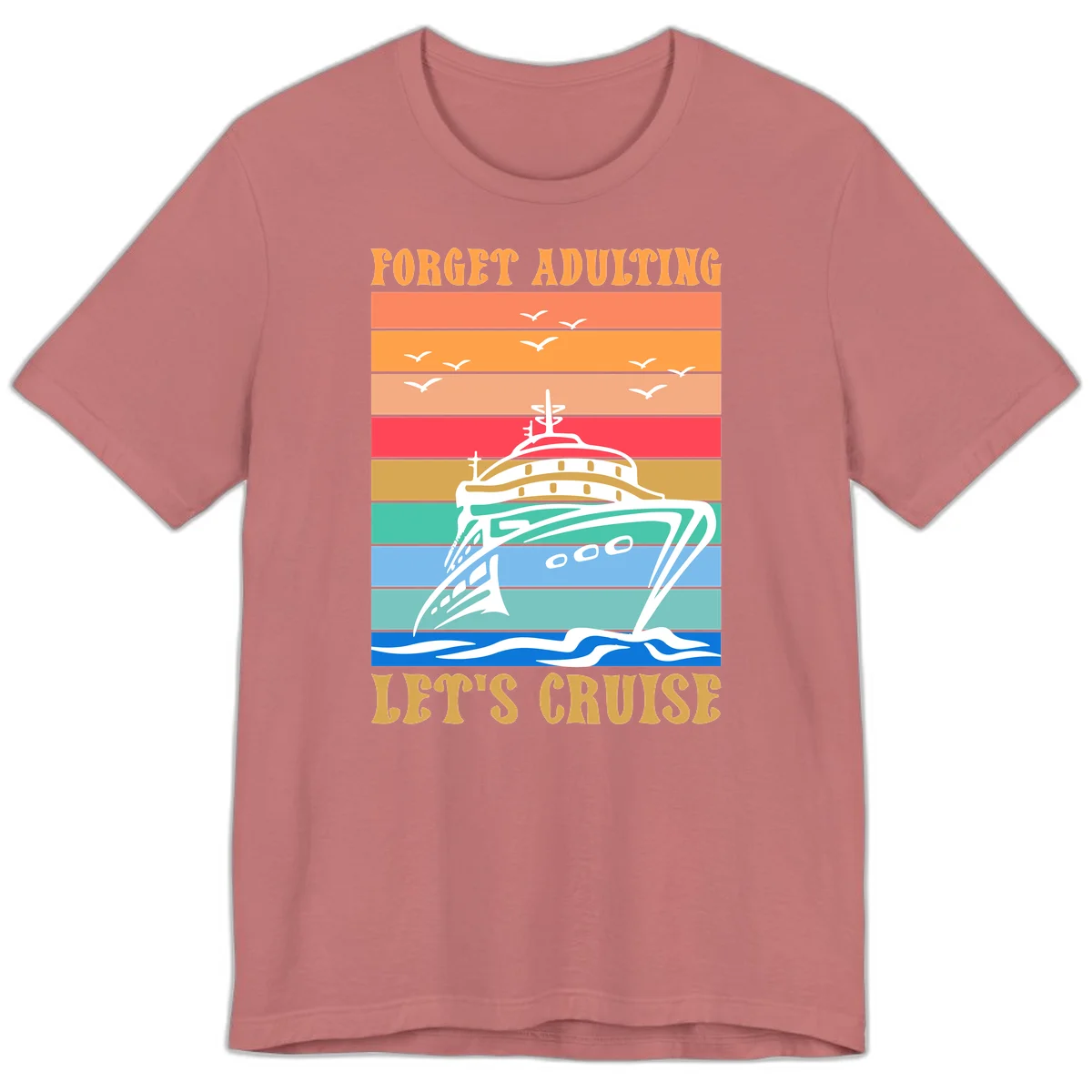 Forget Adulting Let's Cruise Premium T-Shirt in Mauve