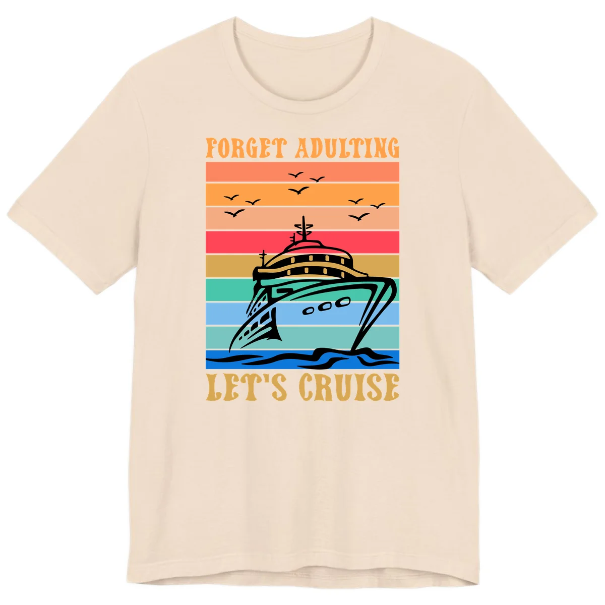 Forget Adulting Let's Cruise Premium T-Shirt in Soft Cream