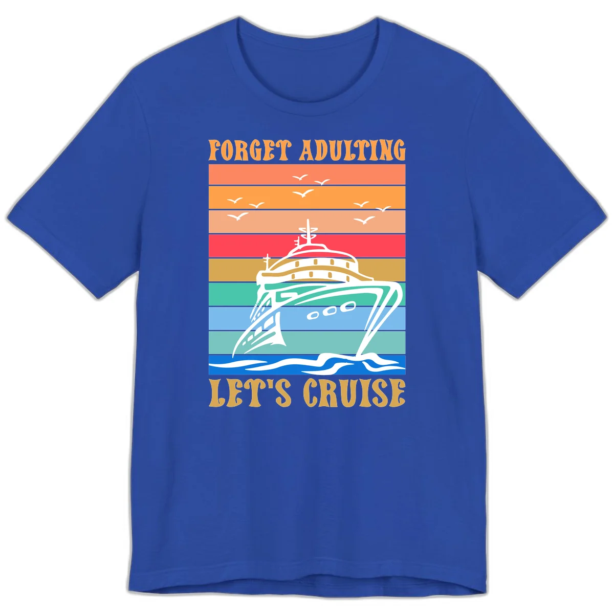 Forget Adulting Let's Cruise Premium T-Shirt in True Royal