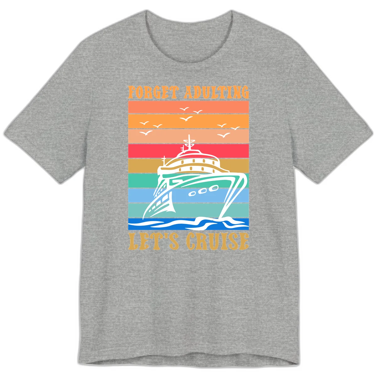 Forget Adulting Let's Cruise Premium T-Shirt in Athletic Heather