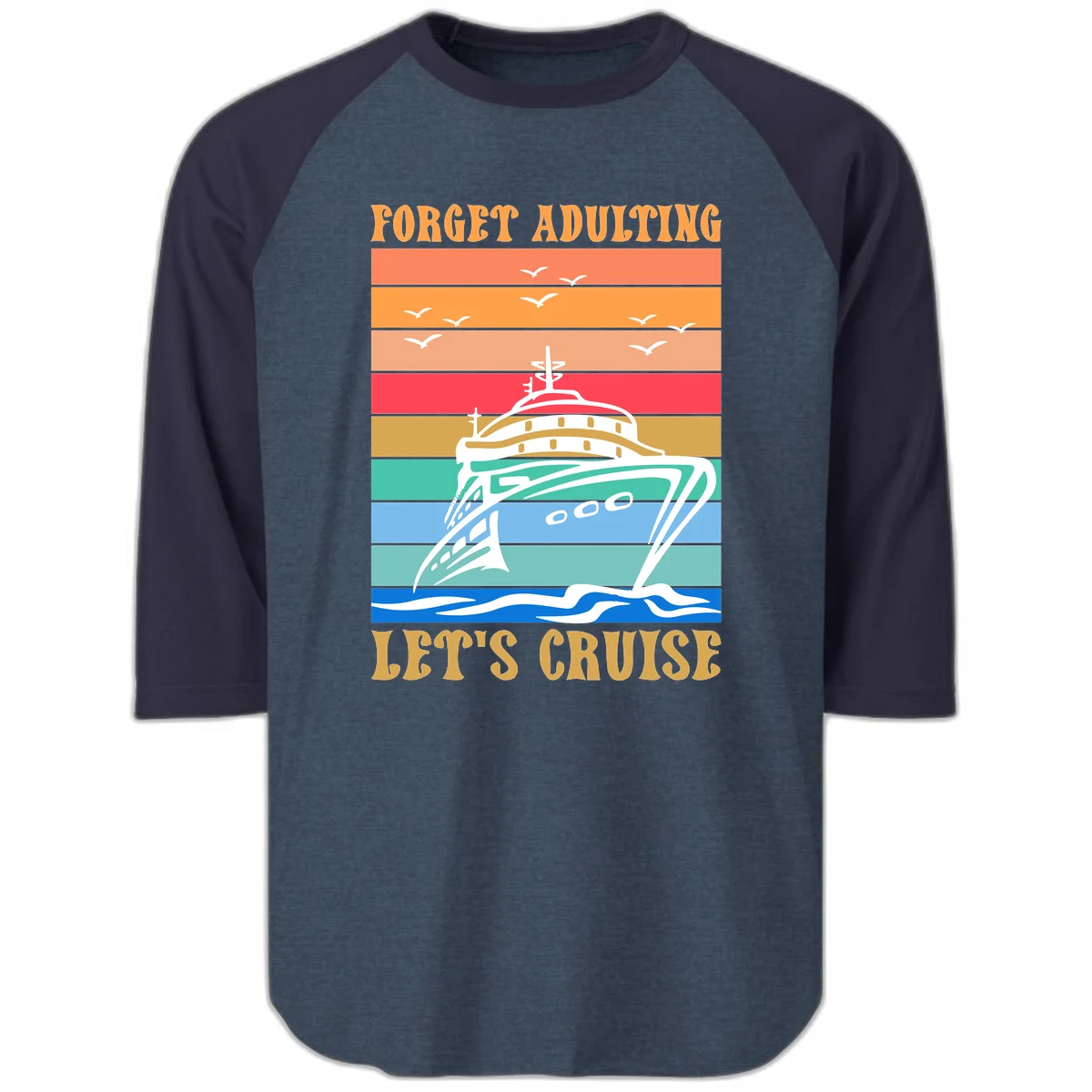 Forget Adulting Let's Cruise Raglan 3/4 in Heather Denim Navy