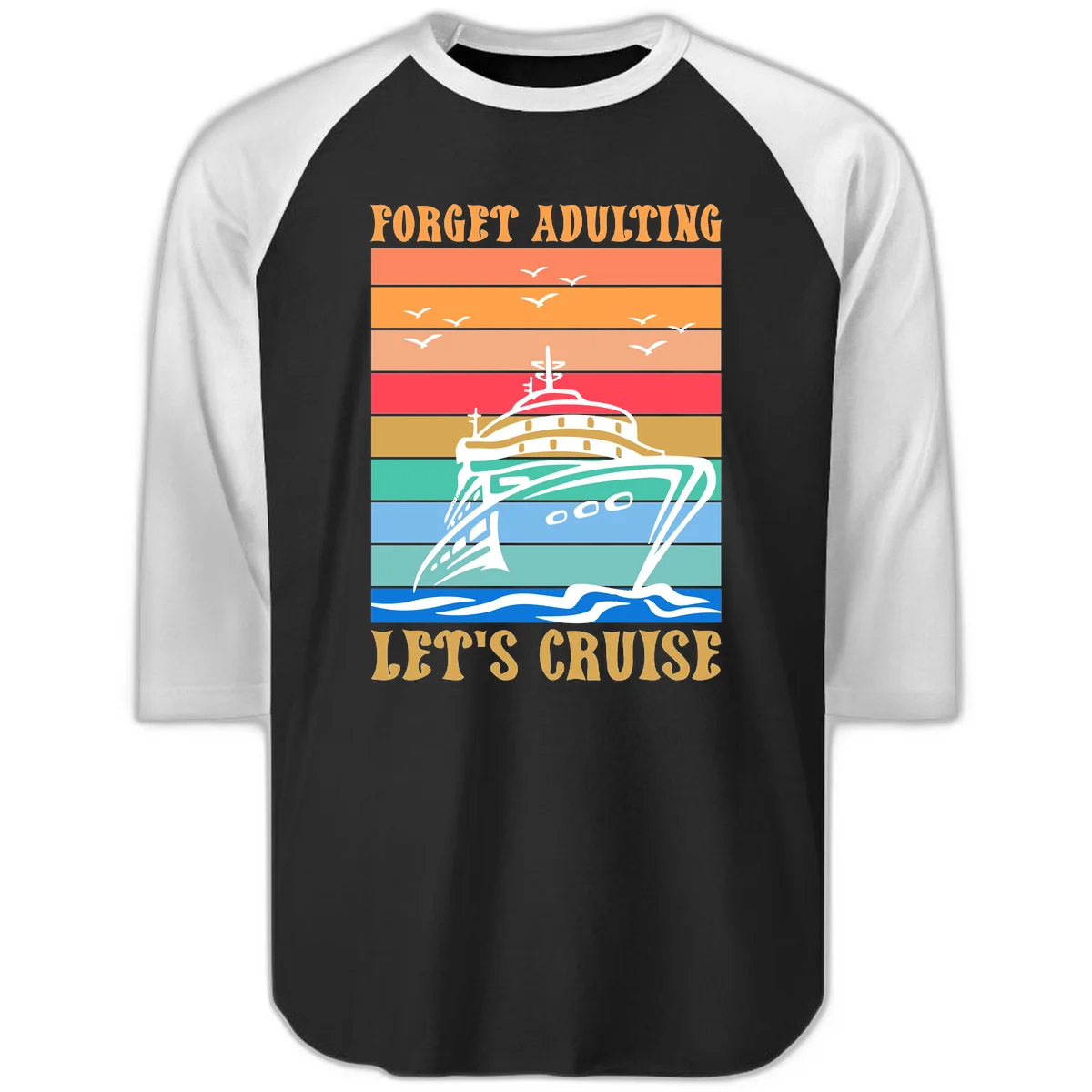 Forget Adulting Let's Cruise Raglan 3/4 in Black White