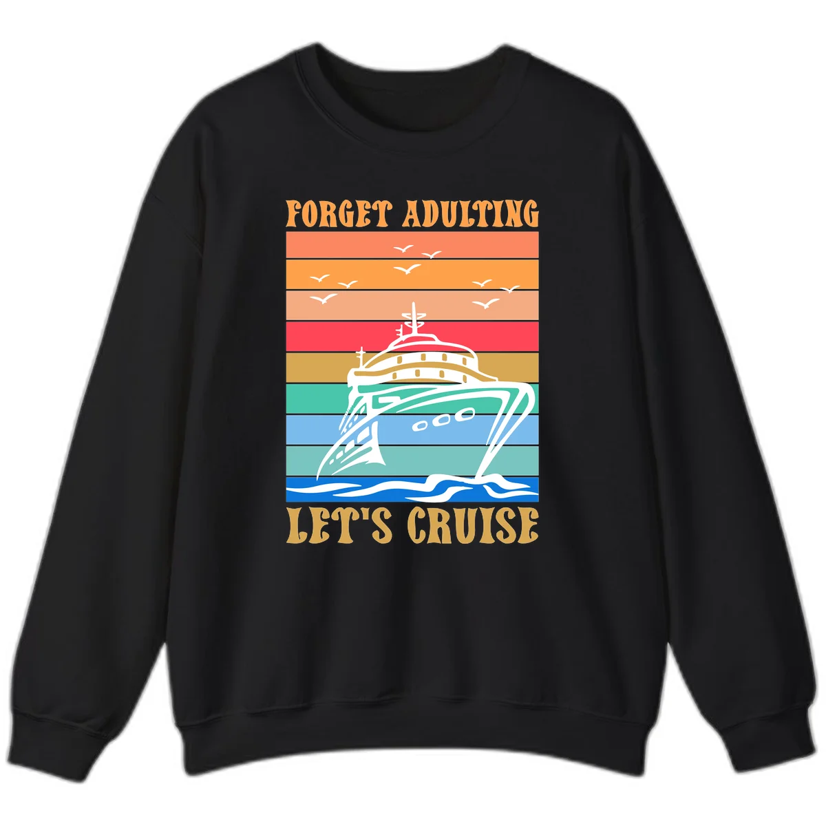Forget Adulting Let's Cruise Sweatshirt in Black