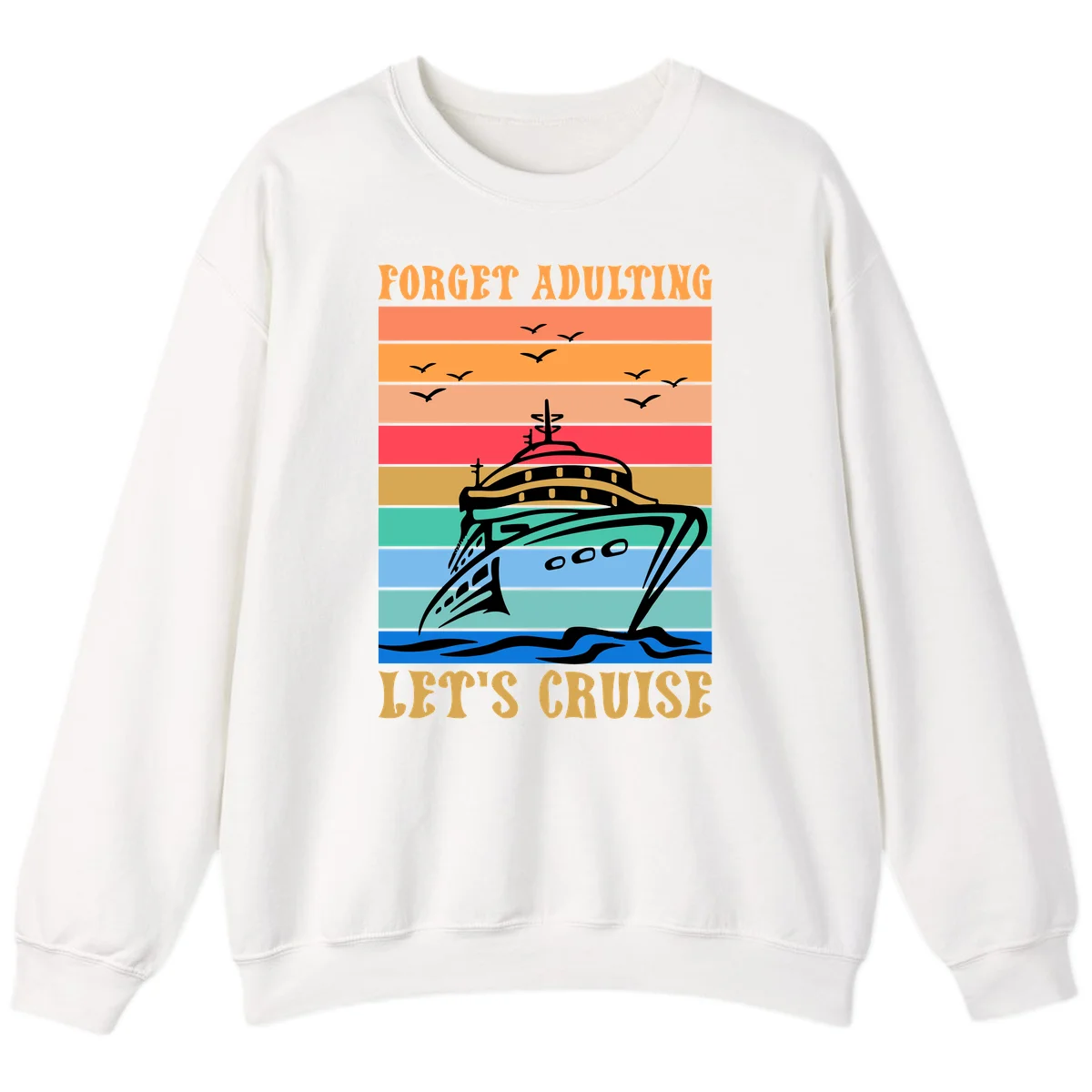 Forget Adulting Let's Cruise Sweatshirt in White