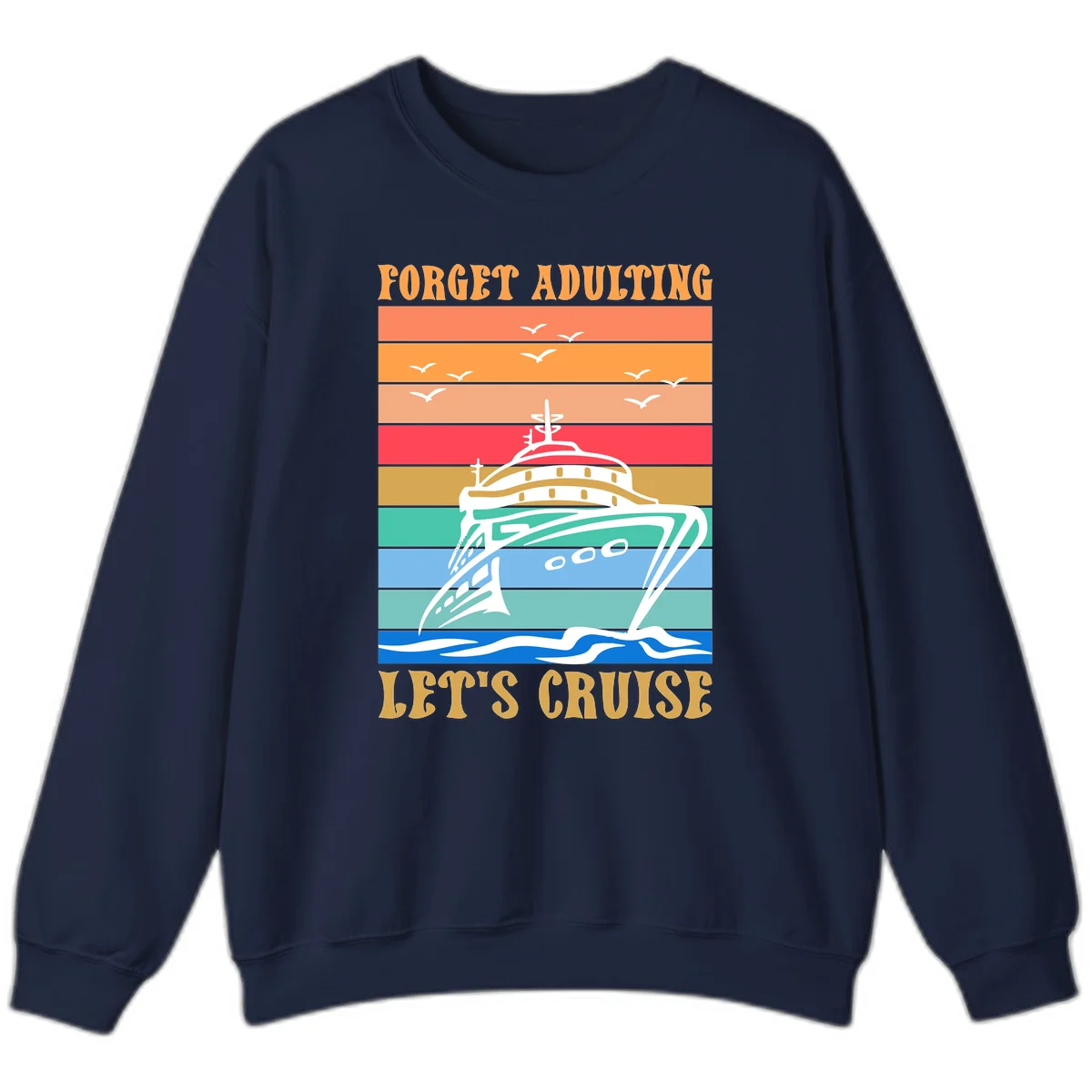 Forget Adulting Let's Cruise Sweatshirt in Navy