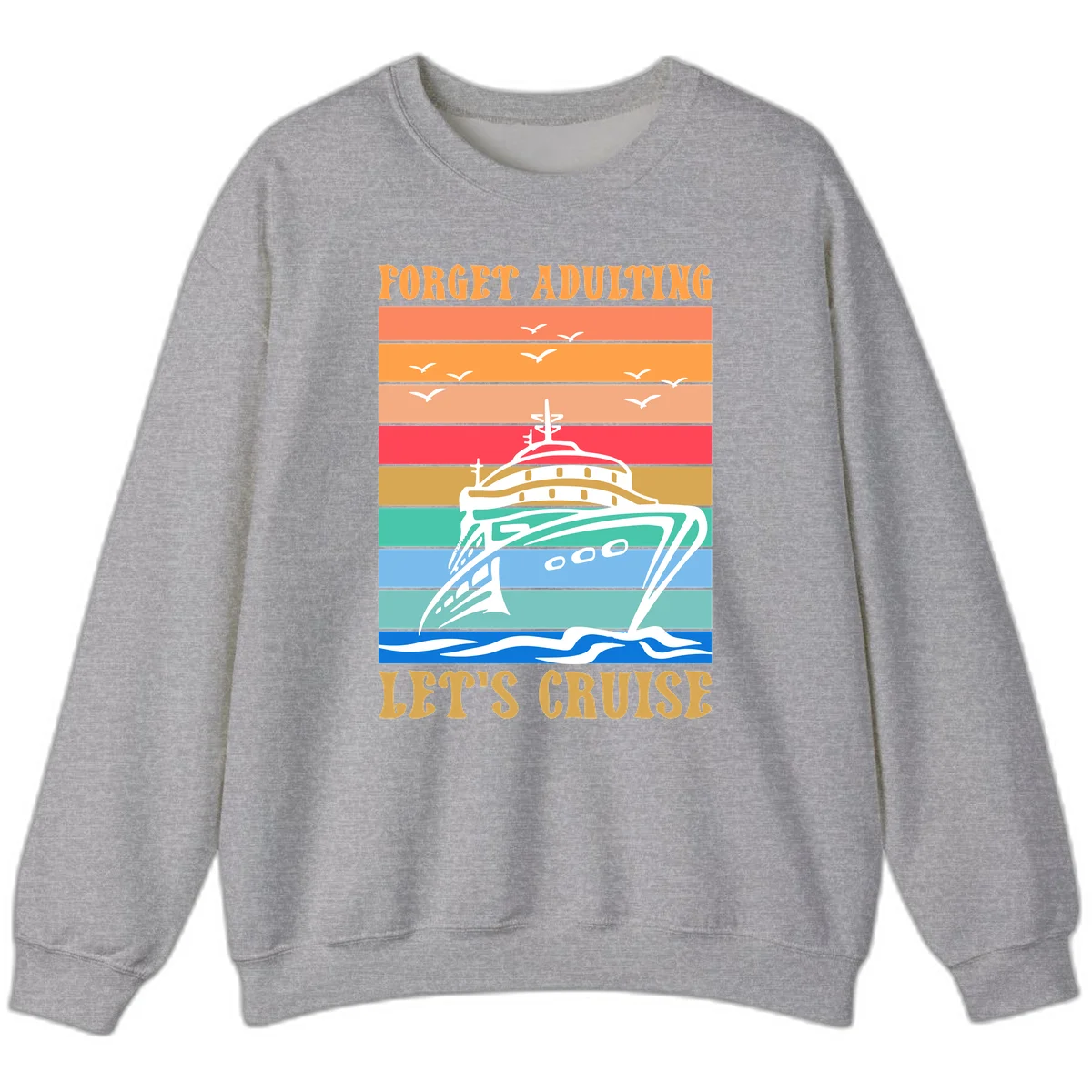 Forget Adulting Let's Cruise Sweatshirt in Sport Grey