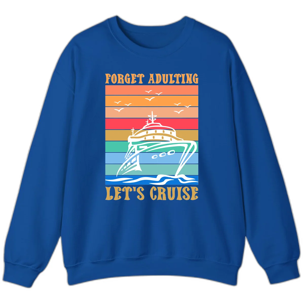 Forget Adulting Let's Cruise Sweatshirt in Royal