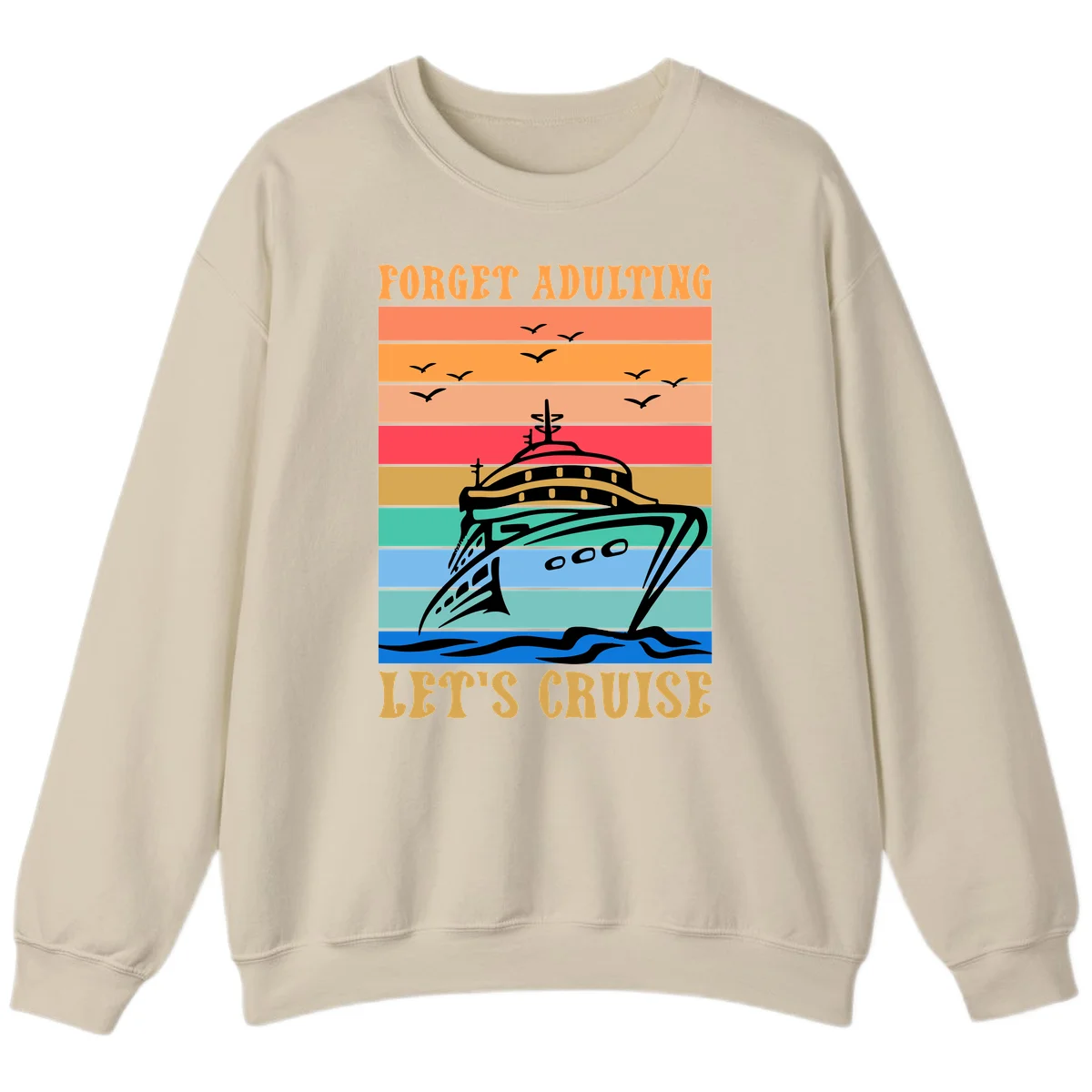 Forget Adulting Let's Cruise Sweatshirt in Sand