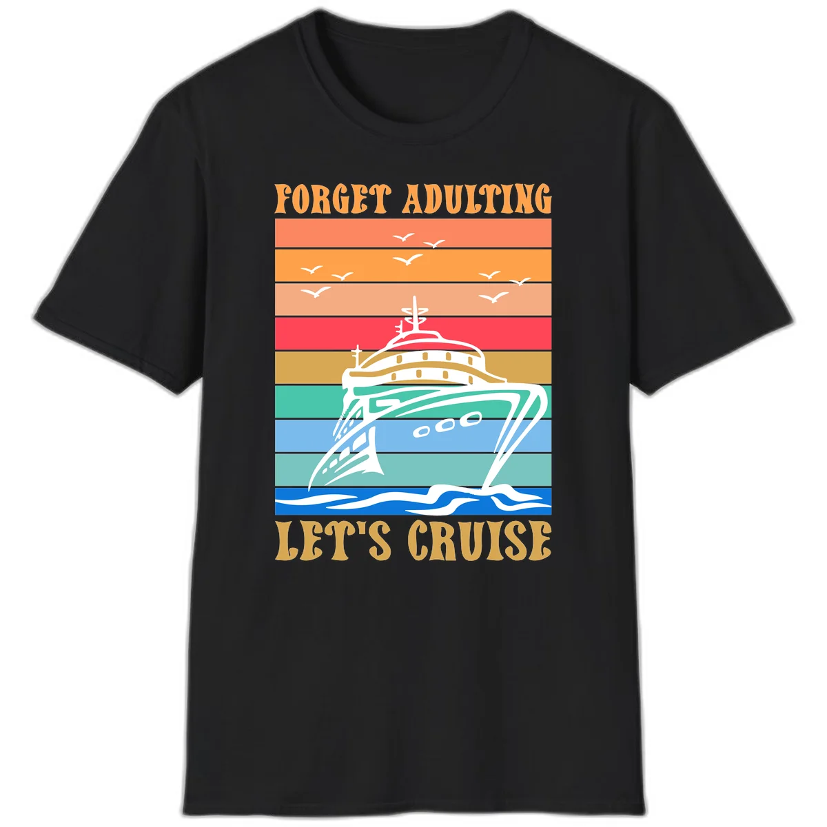 Forget Adulting Let's Cruise T-Shirt in Black