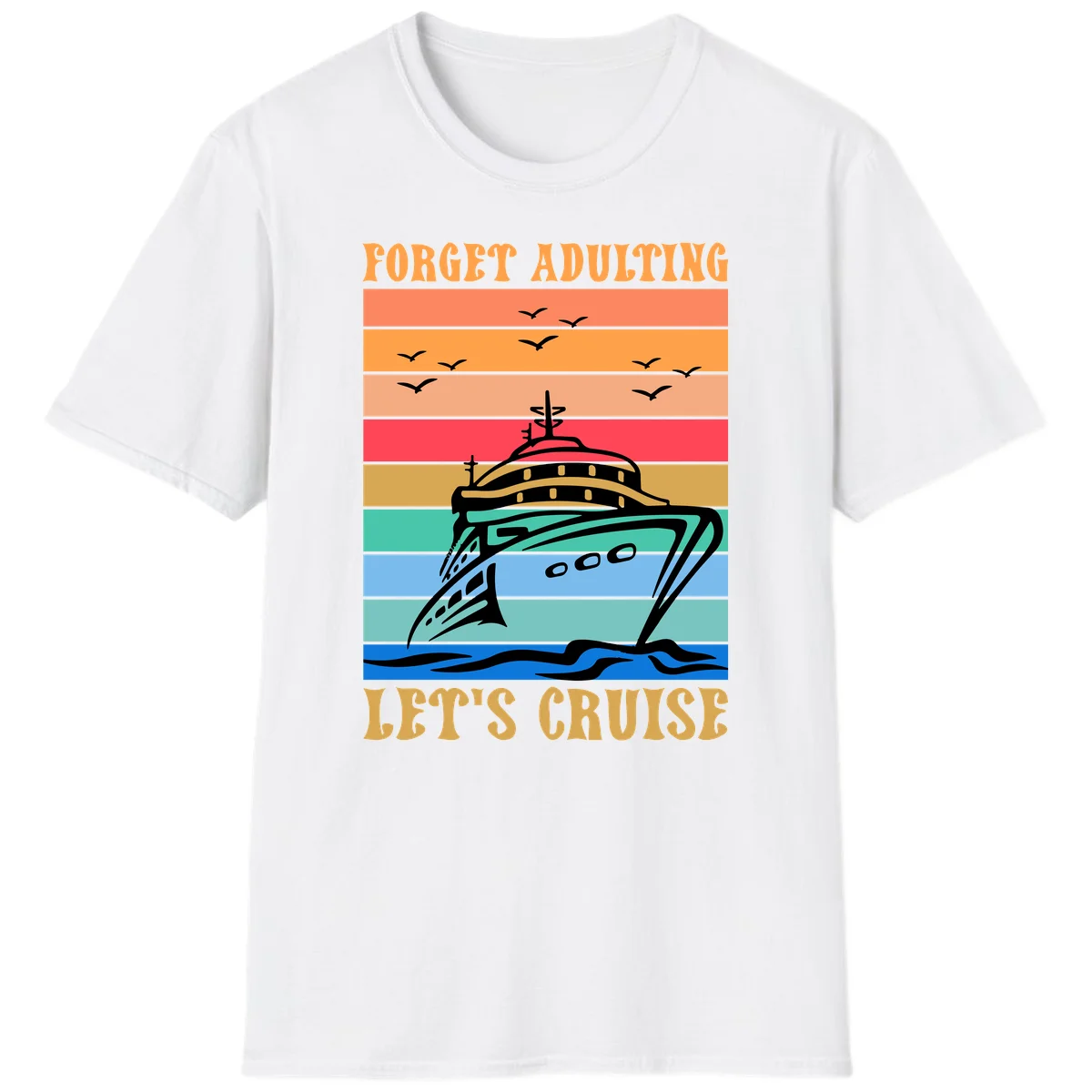 Forget Adulting Let's Cruise T-Shirt in White