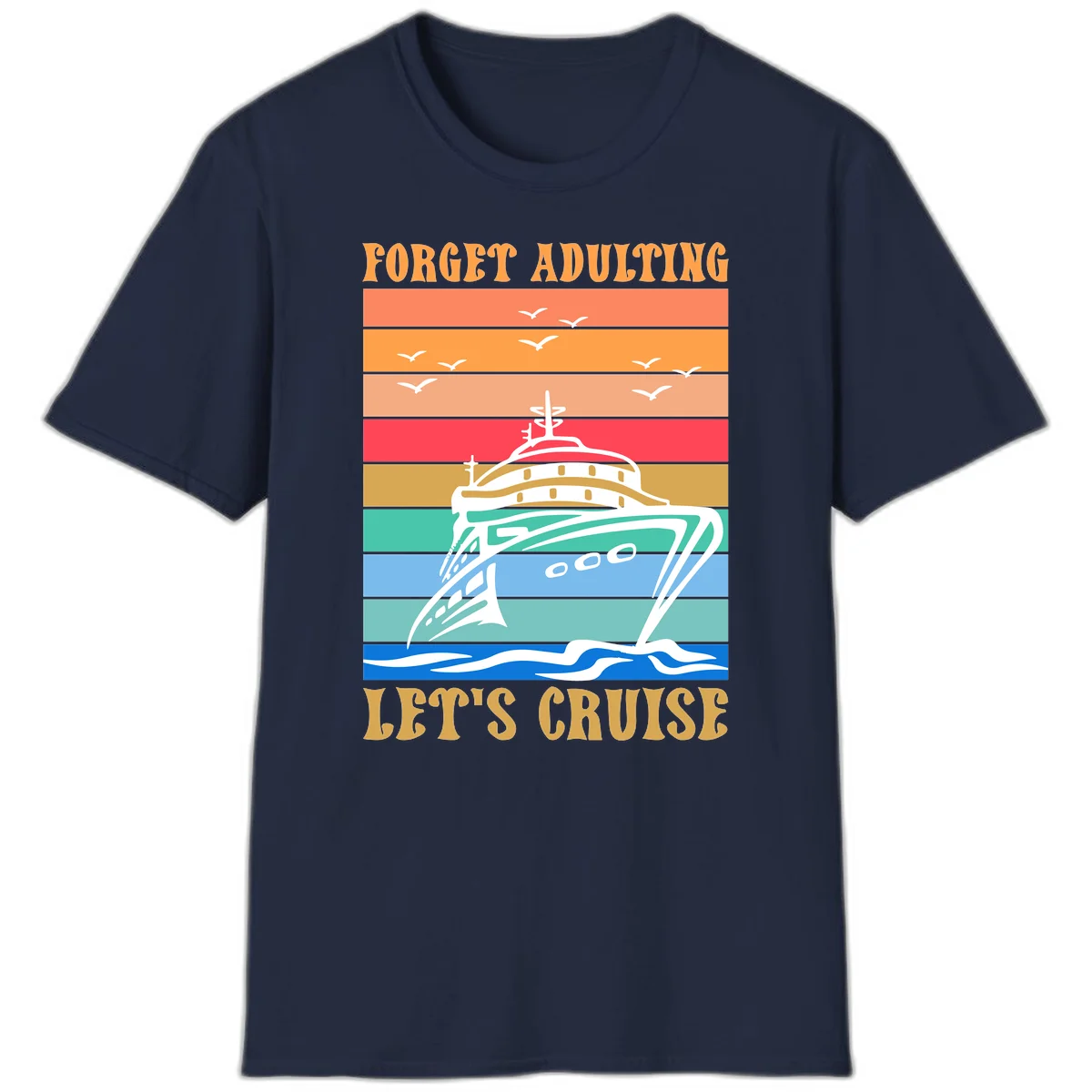 Forget Adulting Let's Cruise T-Shirt in Navy
