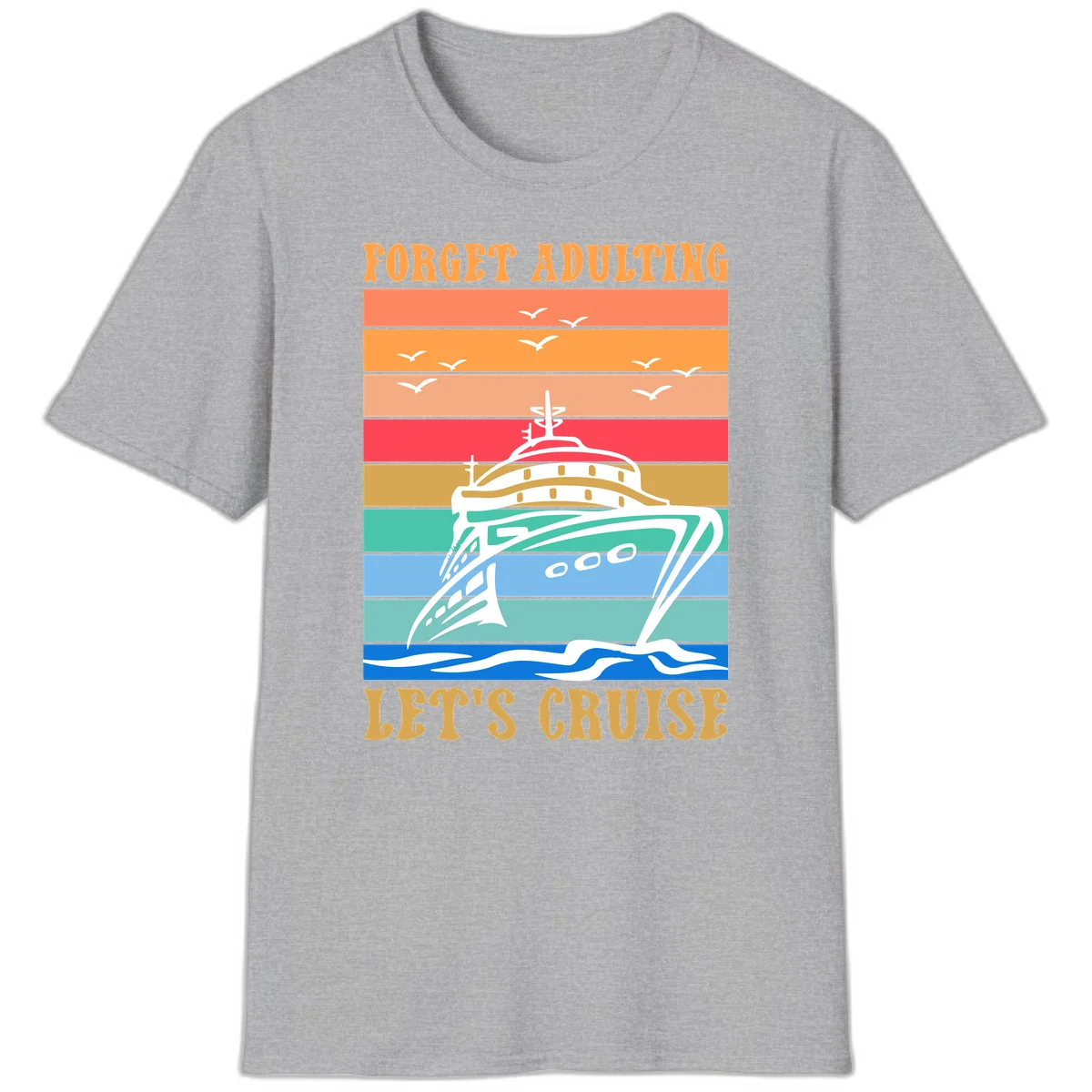 Forget Adulting Let's Cruise T-Shirt in Sport Grey