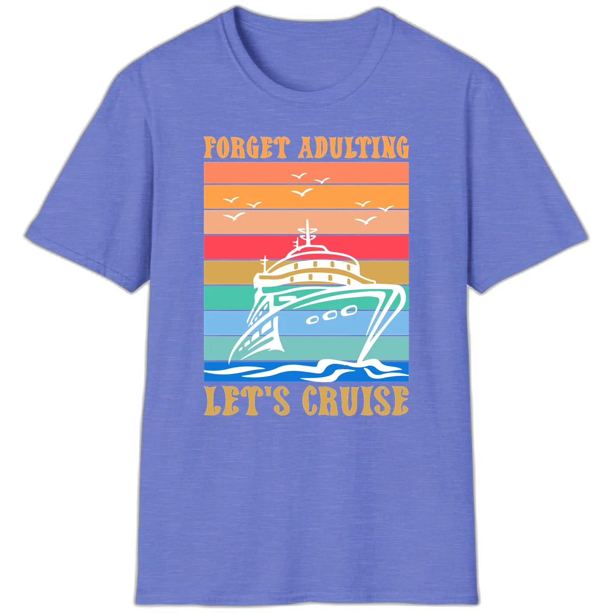 Forget Adulting Let's Cruise T-Shirt in Heather Royal