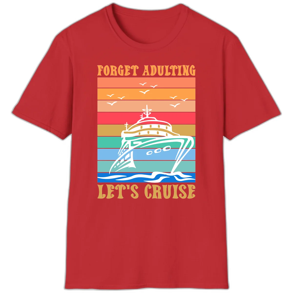 Forget Adulting Let's Cruise T-Shirt in Red