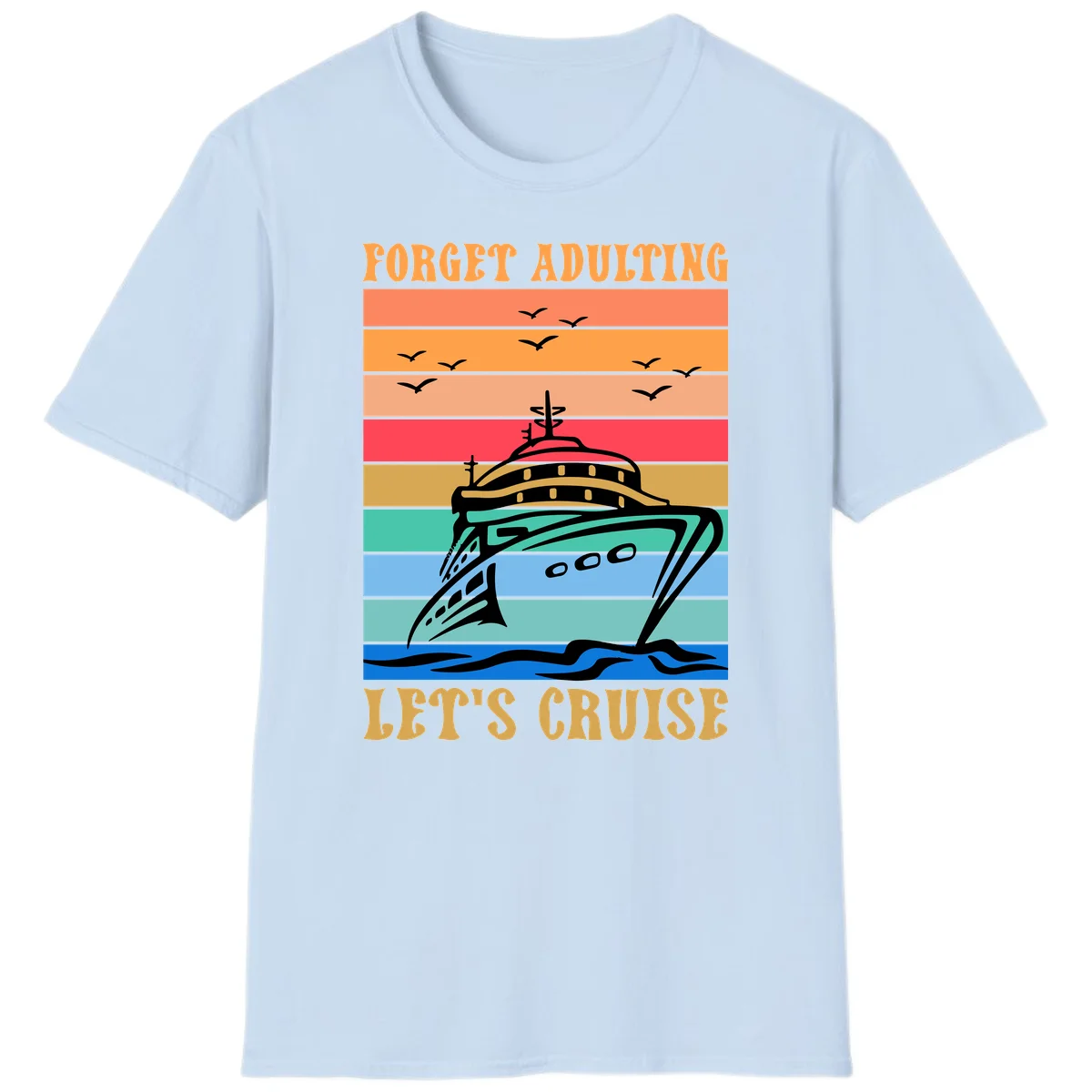 Forget Adulting Let's Cruise T-Shirt in Light Blue