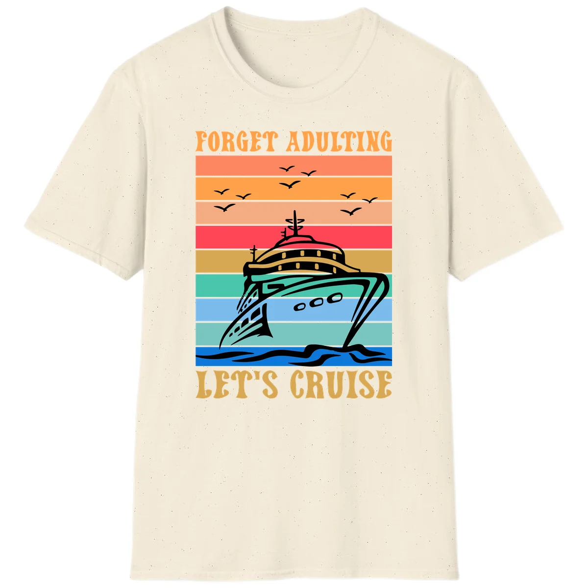 Forget Adulting Let's Cruise T-Shirt in Natural