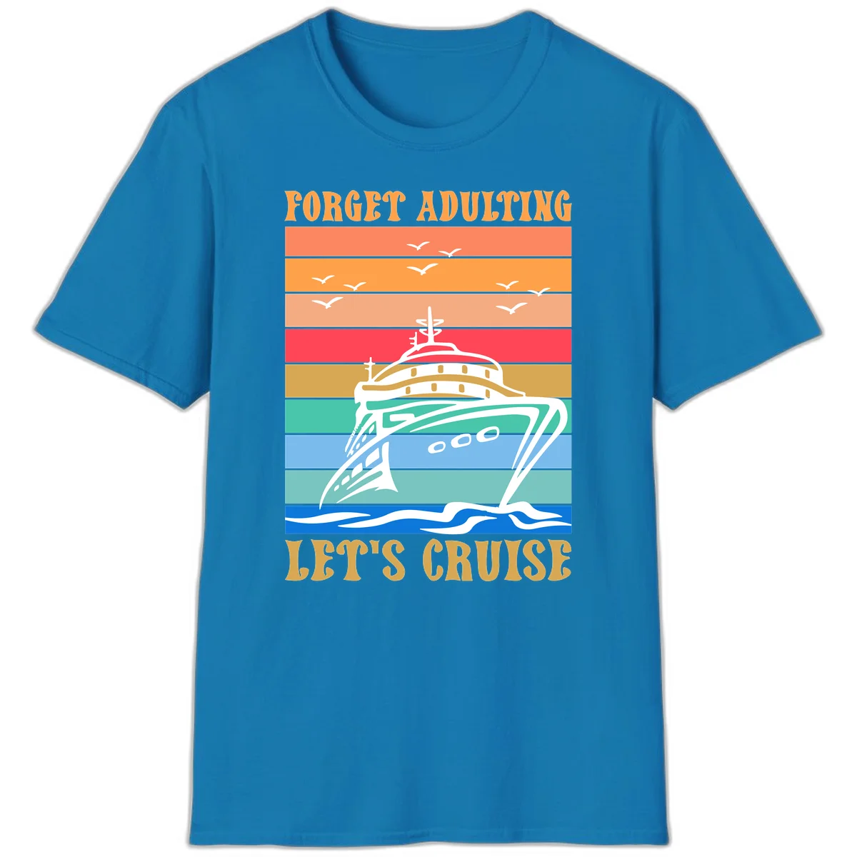 Forget Adulting Let's Cruise T-Shirt in Sapphire