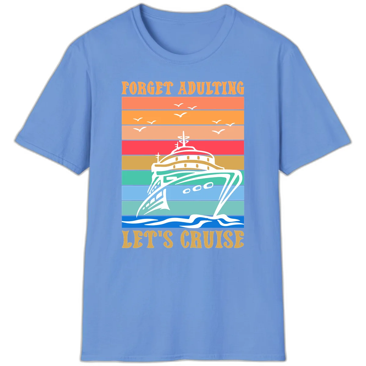 Forget Adulting Let's Cruise T-Shirt in Carolina Blue