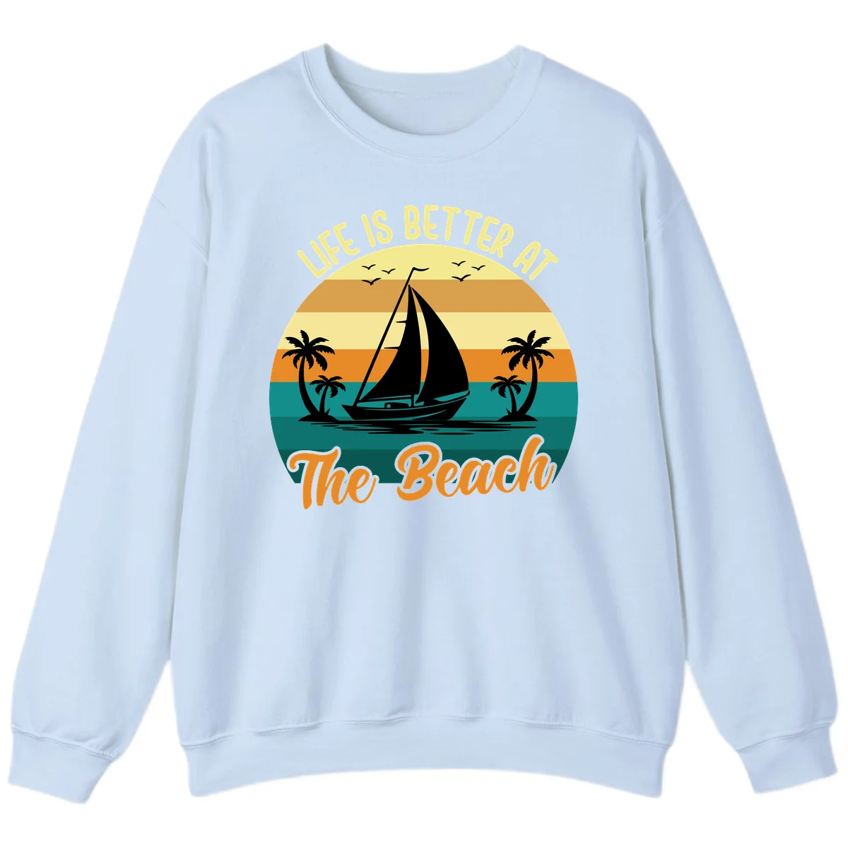Life Is Better At The Beach Sweatshirt in Light Blue
