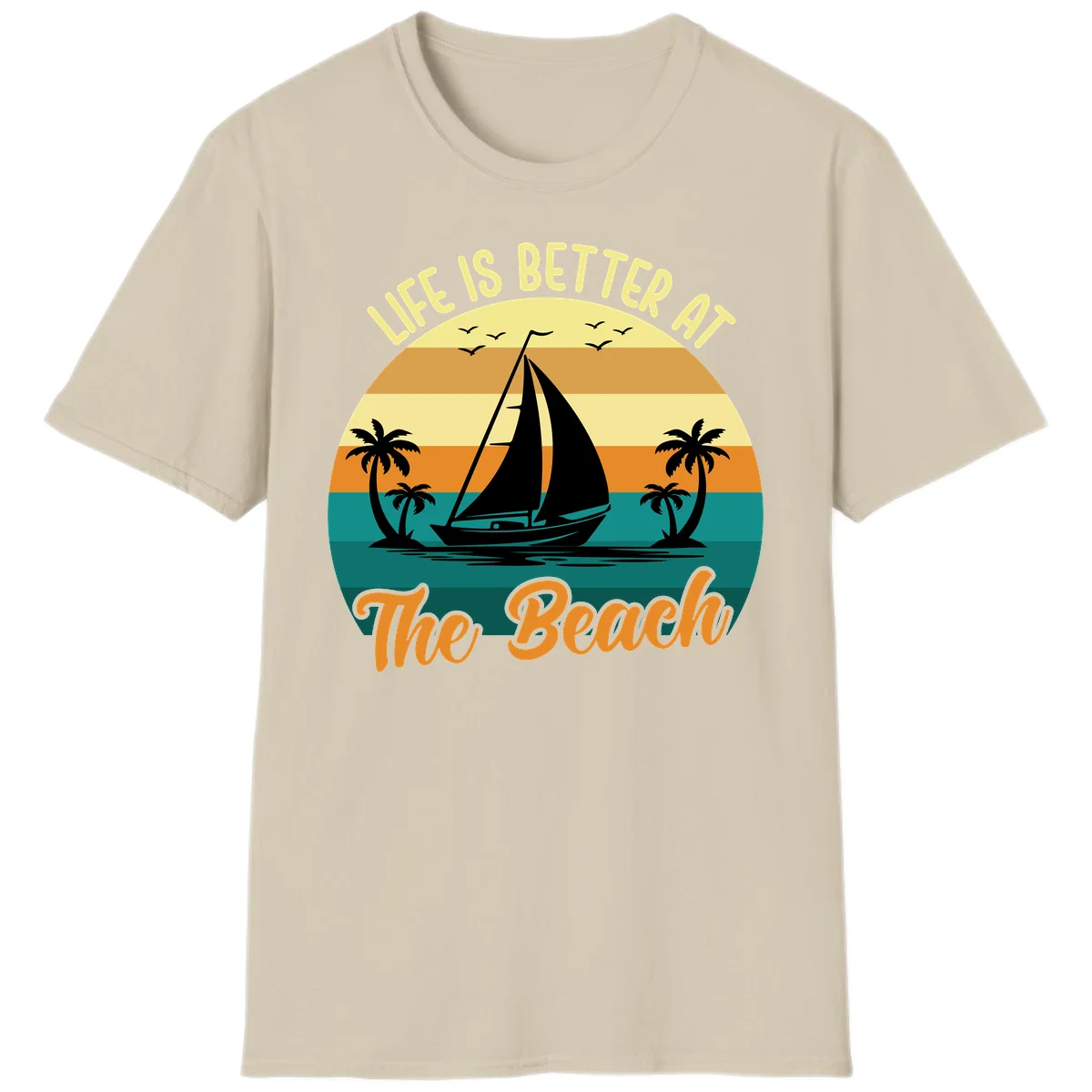 Life Is Better At The Beach T-Shirt in Sand