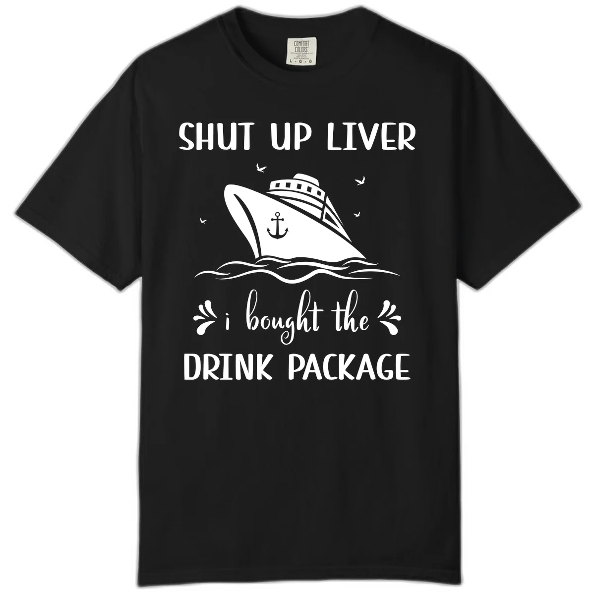 Shut Up Liver I Bought The Drink Package Comfort Color in Black
