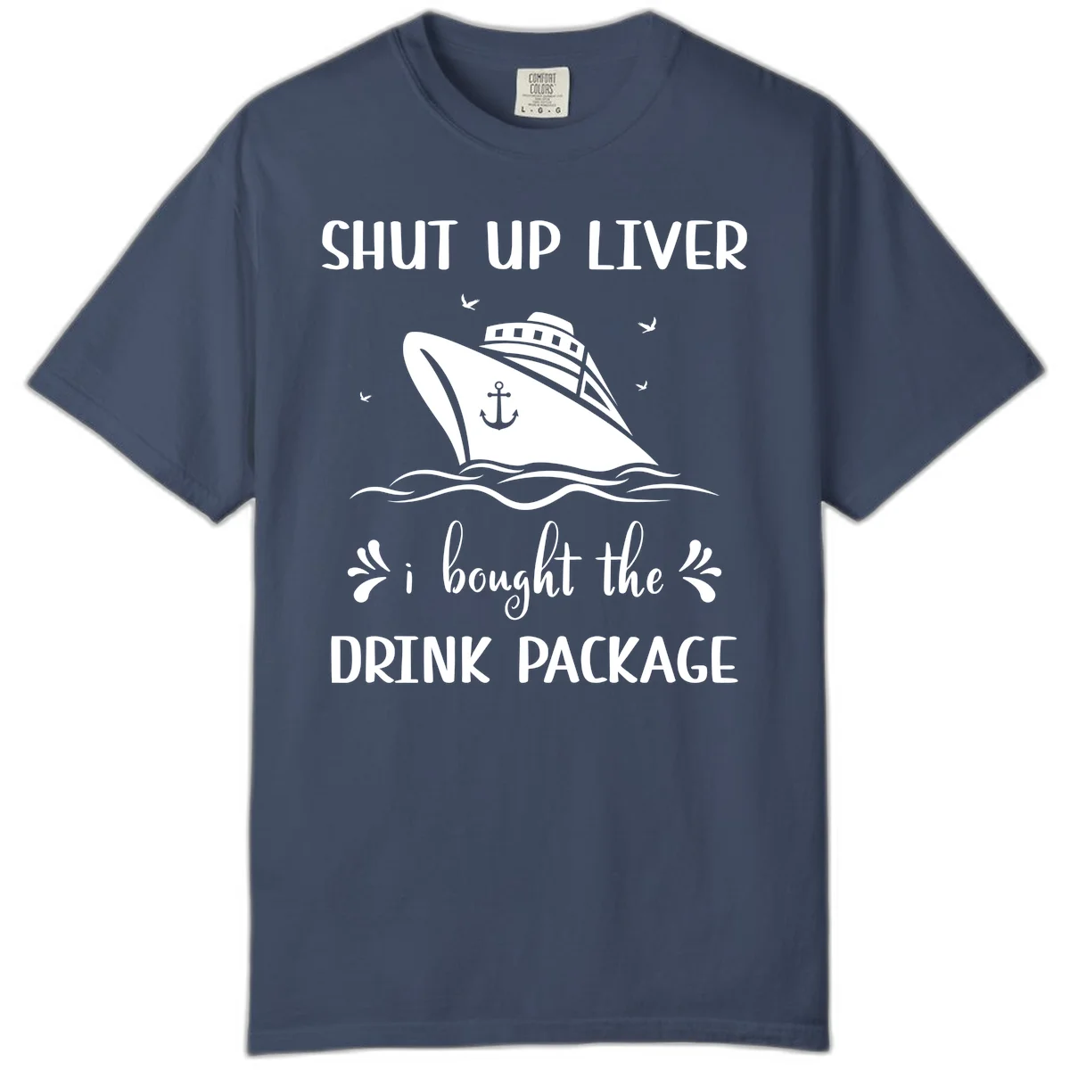 Shut Up Liver I Bought The Drink Package Comfort Color in Midnight