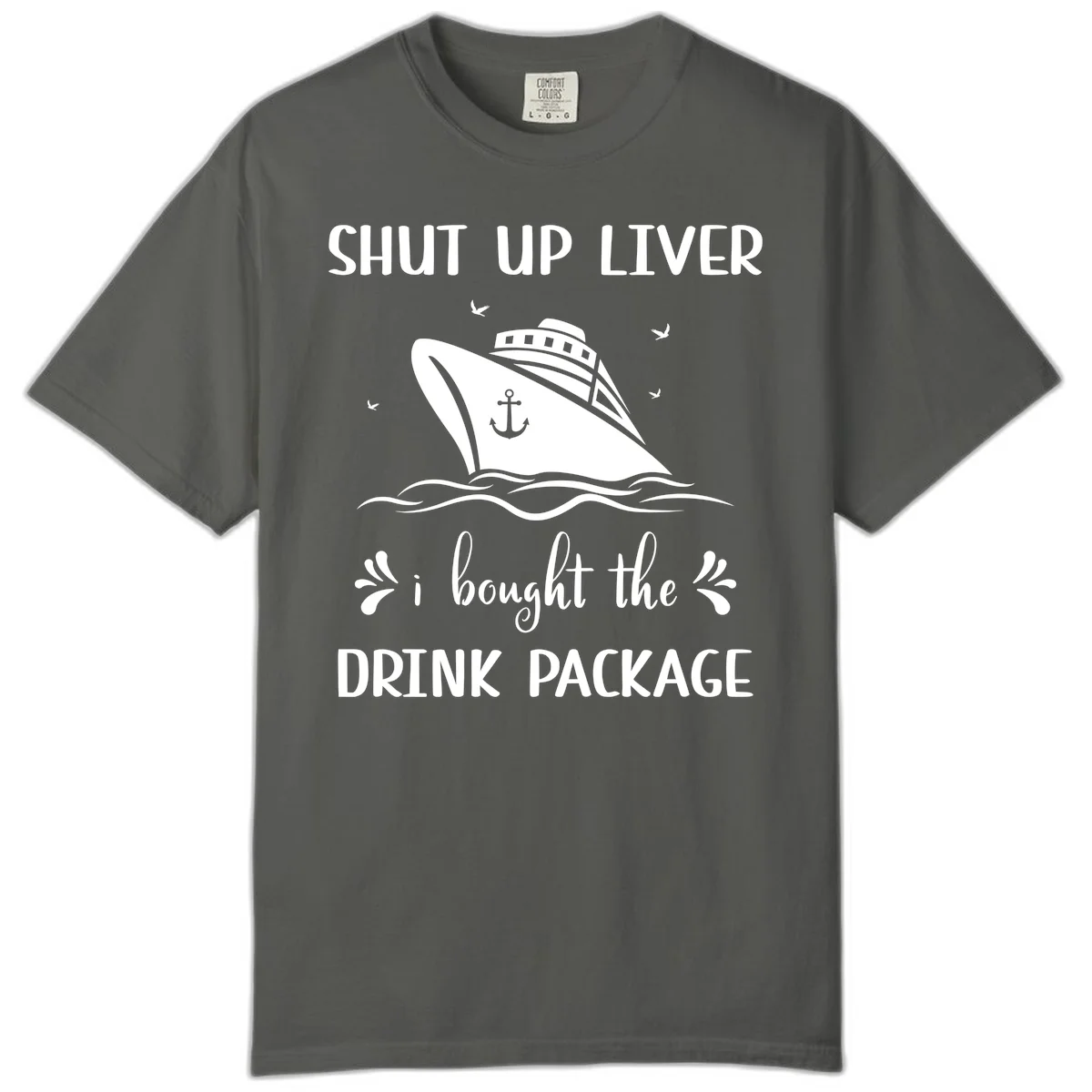 Shut Up Liver I Bought The Drink Package Comfort Color in Pepper