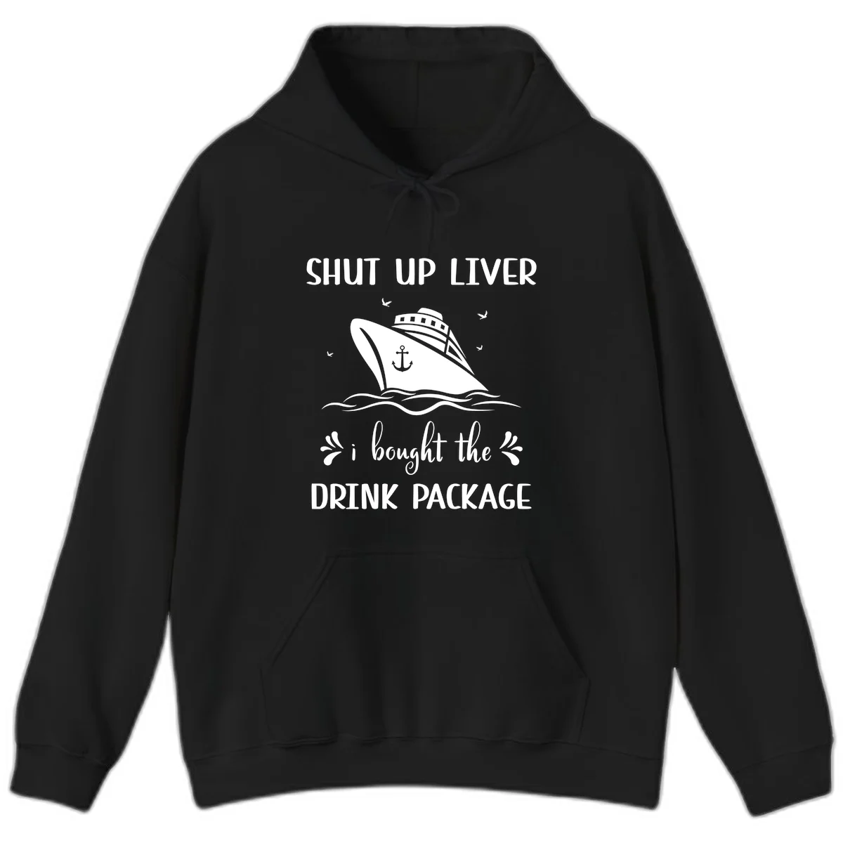 Shut Up Liver I Bought The Drink Package Hoodie in Black