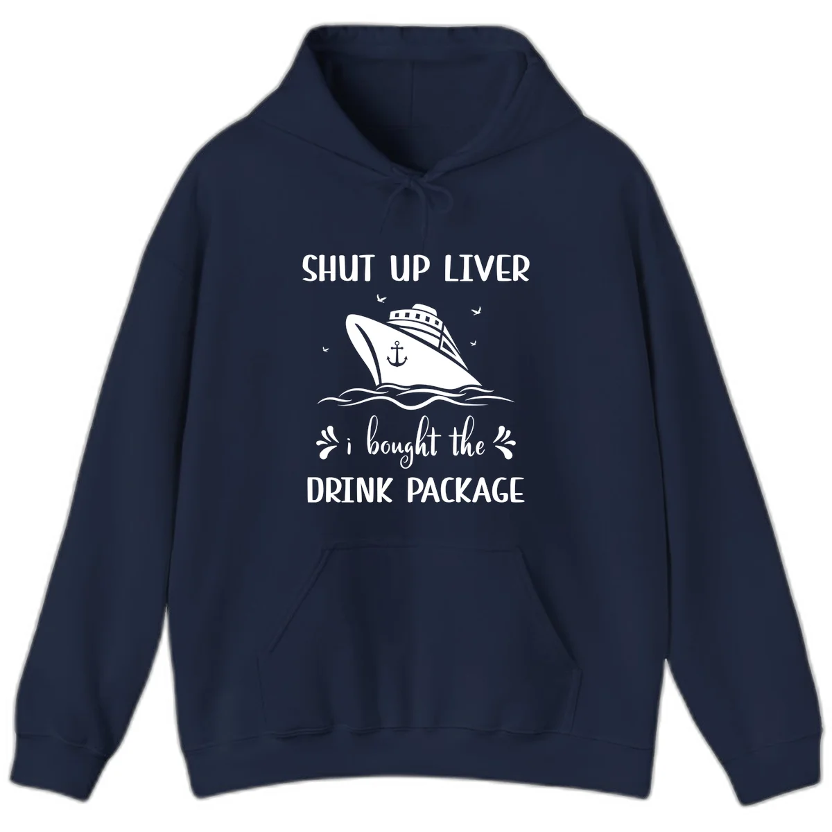 Shut Up Liver I Bought The Drink Package Hoodie in Navy