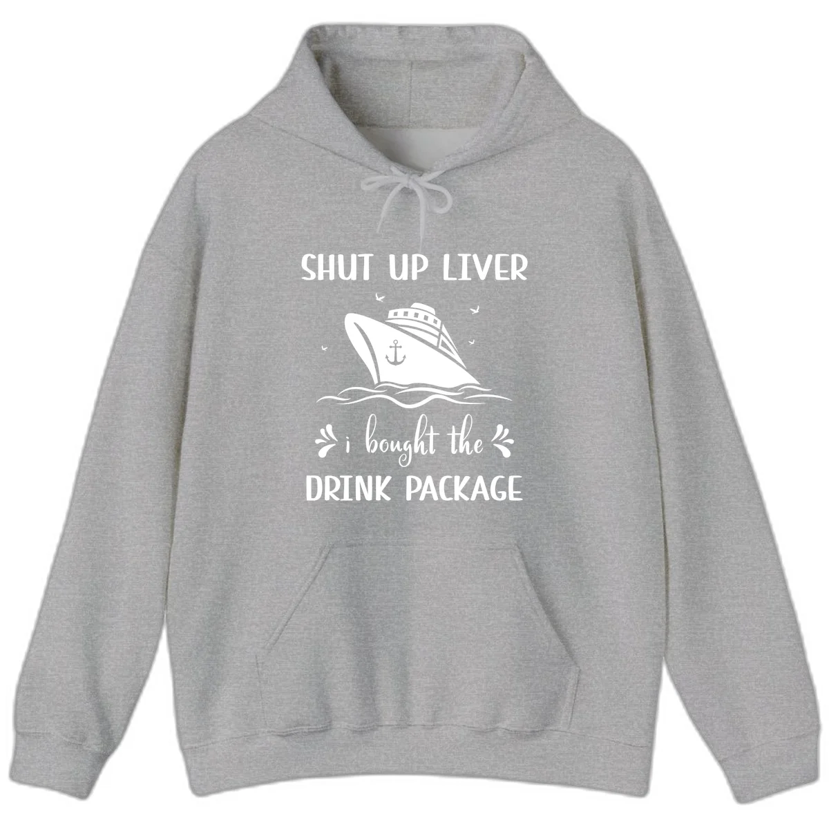 Shut Up Liver I Bought The Drink Package Hoodie in Sport Grey