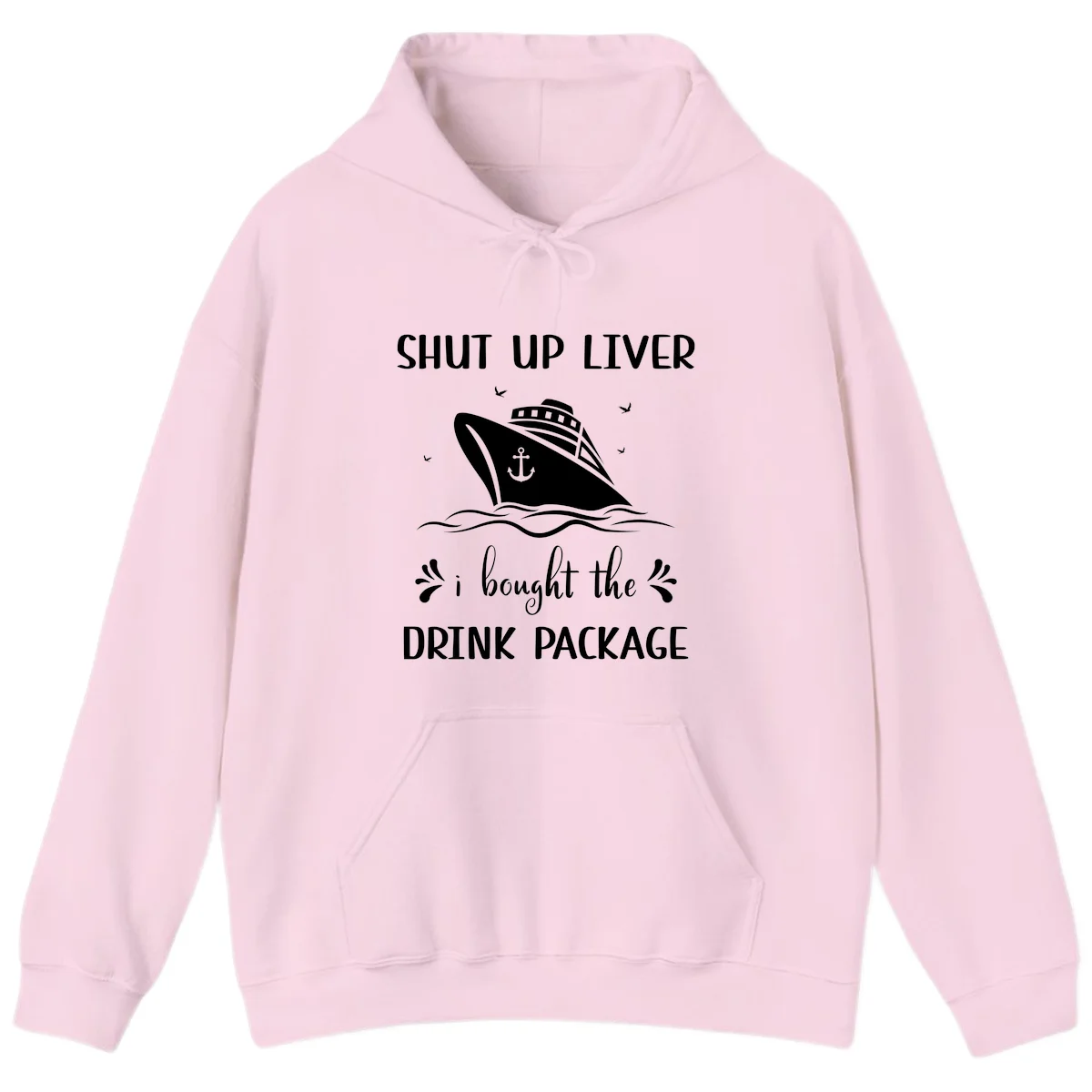 Shut Up Liver I Bought The Drink Package Hoodie in Light Pink