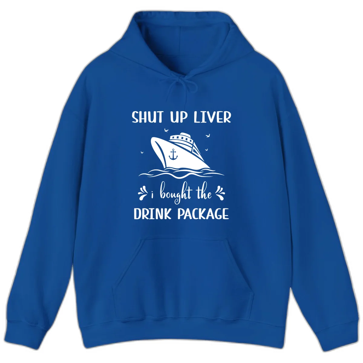 Shut Up Liver I Bought The Drink Package Hoodie in Royal