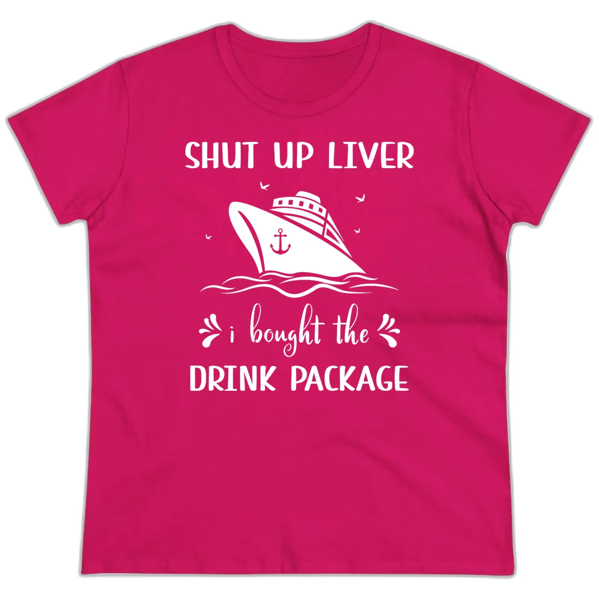 Shut Up Liver I Bought The Drink Package Ladies Tee in Heliconia