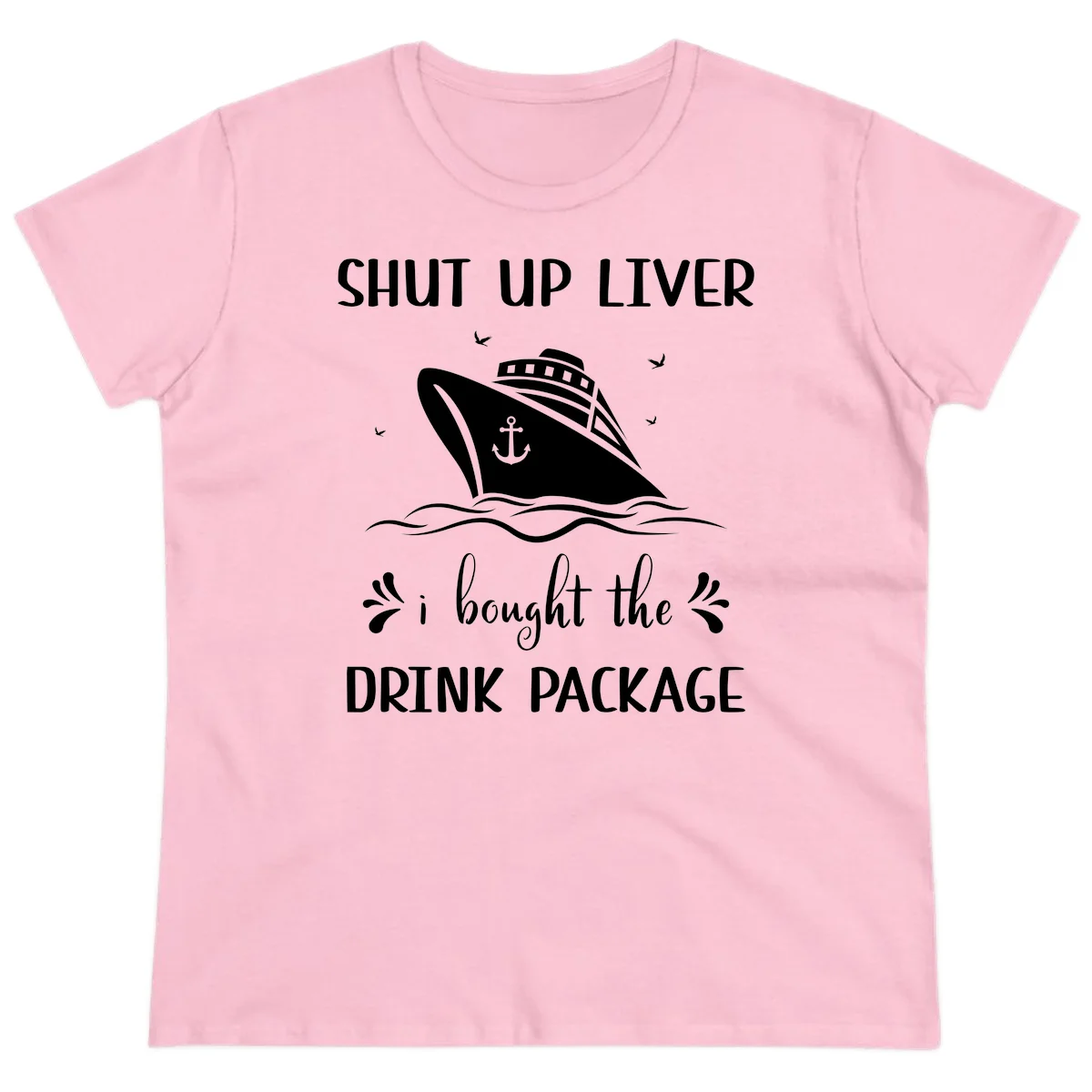Shut Up Liver I Bought The Drink Package Ladies Tee in Light Pink