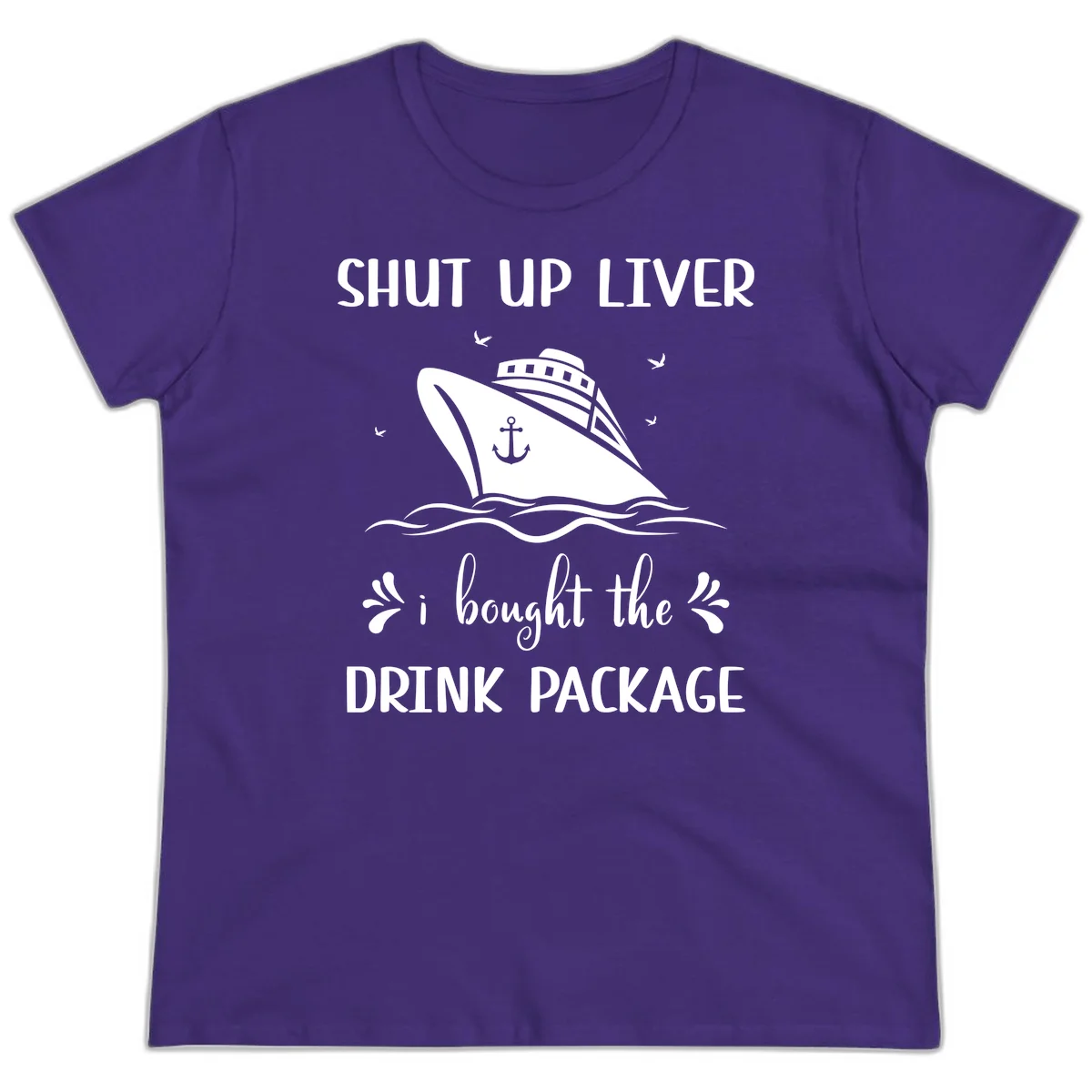 Shut Up Liver I Bought The Drink Package Ladies Tee in Purple