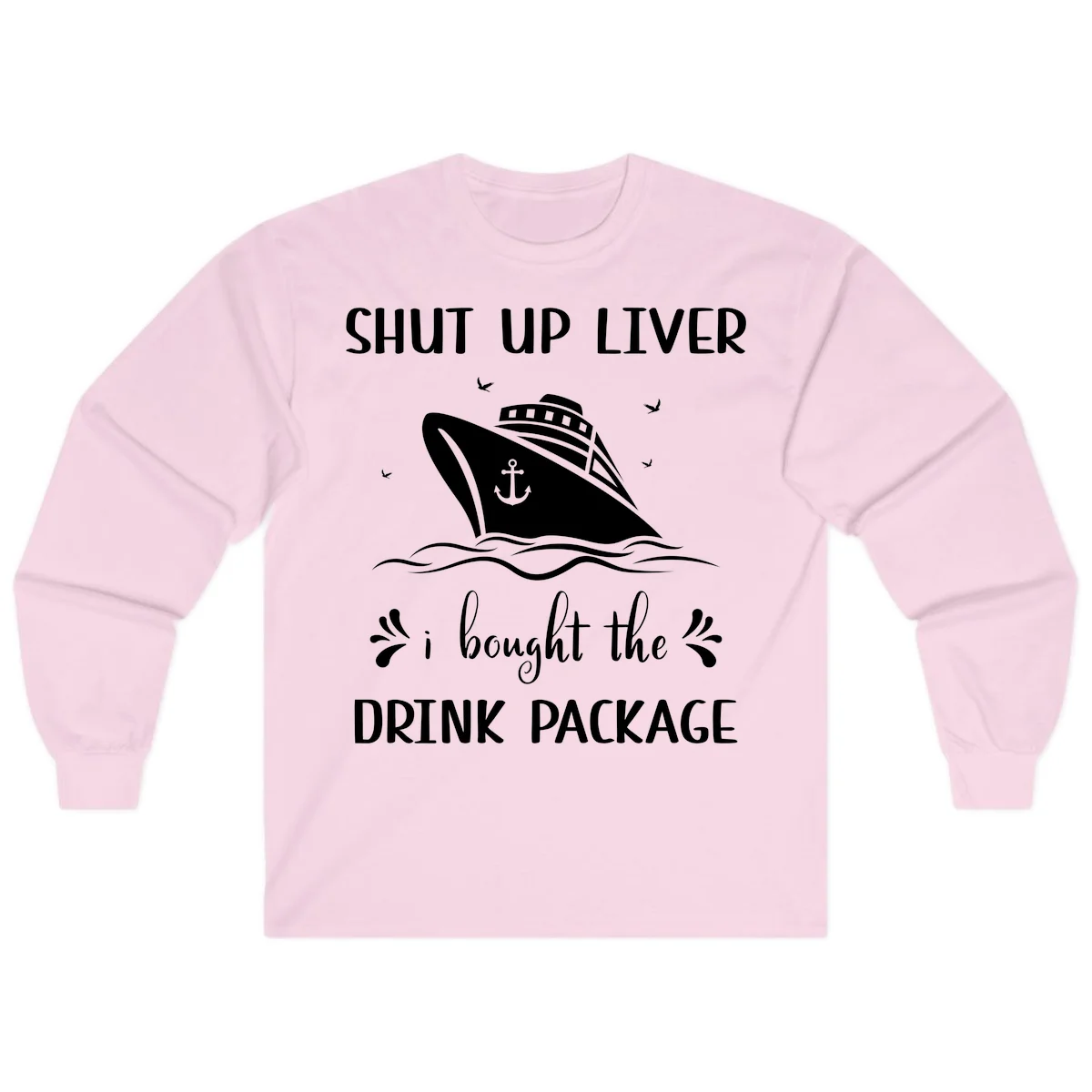 Shut Up Liver I Bought The Drink Package Long Sleeve in Light Pink