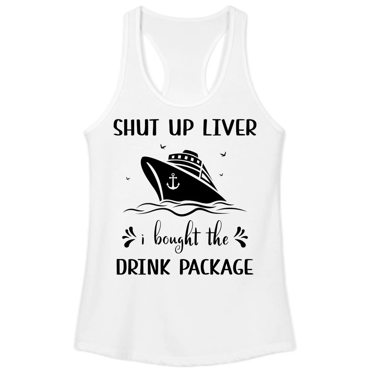 Shut Up Liver I Bought The Drink Package Ladies Tank in White