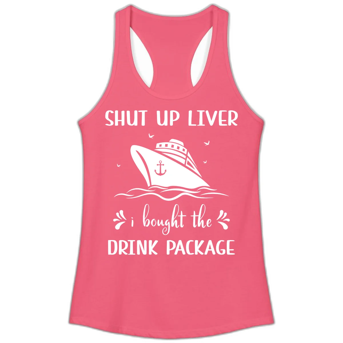 Shut Up Liver I Bought The Drink Package Ladies Tank in Hot Pink