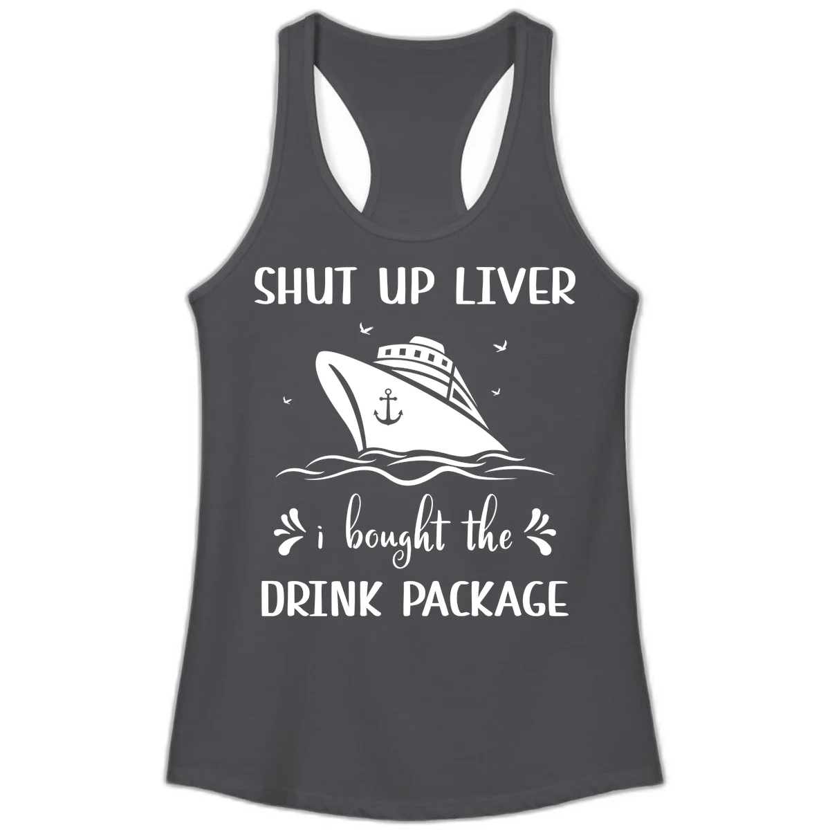 Shut Up Liver I Bought The Drink Package Ladies Tank in Solid Dark Gray