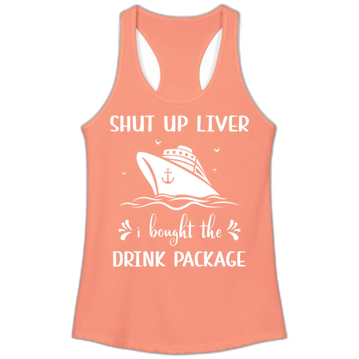 Shut Up Liver I Bought The Drink Package Ladies Tank in Solid Light Orange