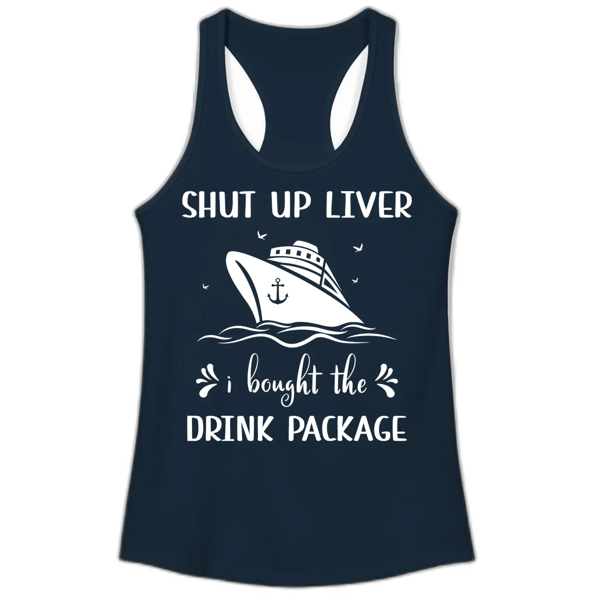 Shut Up Liver I Bought The Drink Package Ladies Tank in Solid Midnight Navy