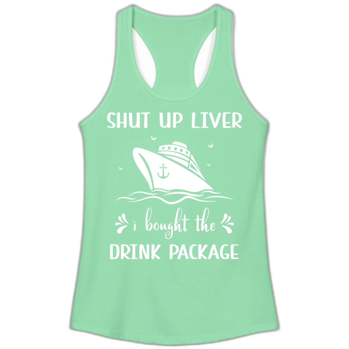 Shut Up Liver I Bought The Drink Package Ladies Tank in Solid Mint