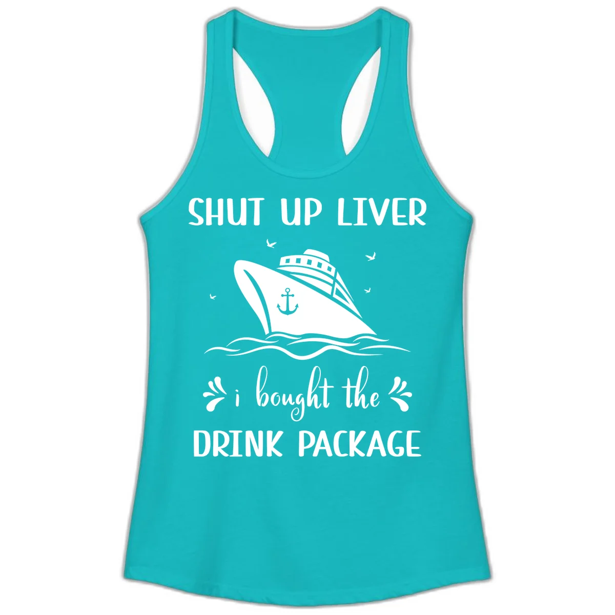 Shut Up Liver I Bought The Drink Package Ladies Tank in Tahiti Blue