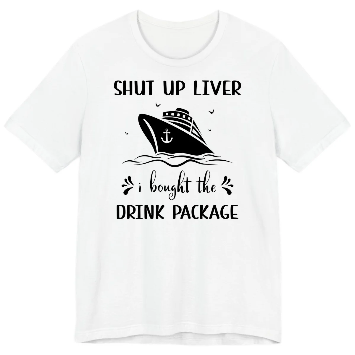 Shut Up Liver I Bought The Drink Package Premium T-Shirt in White