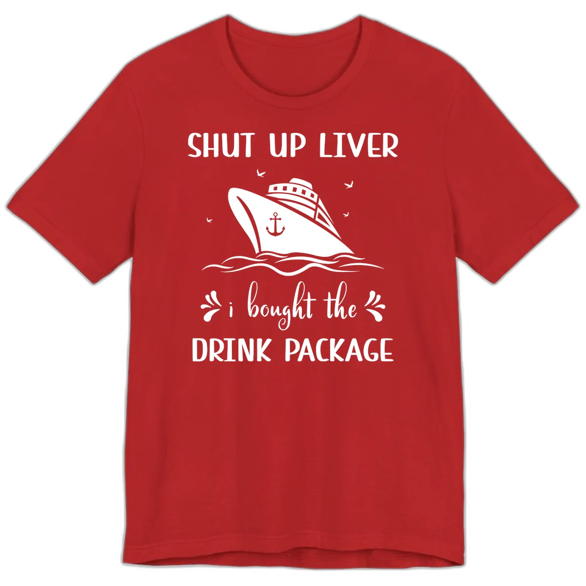 Shut Up Liver I Bought The Drink Package Premium T-Shirt in Red